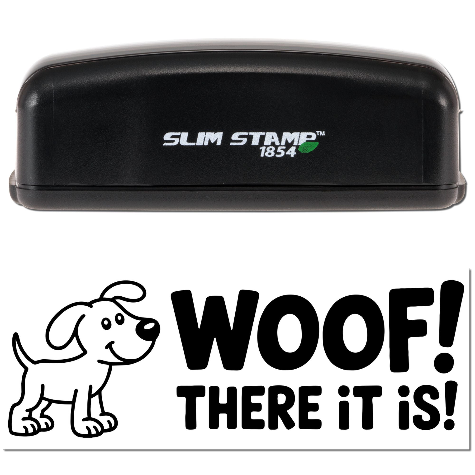 Slim Stamp 1854 self-inking rubber stamp with dog and WOOF! THERE IT IS! custom pet-themed design.