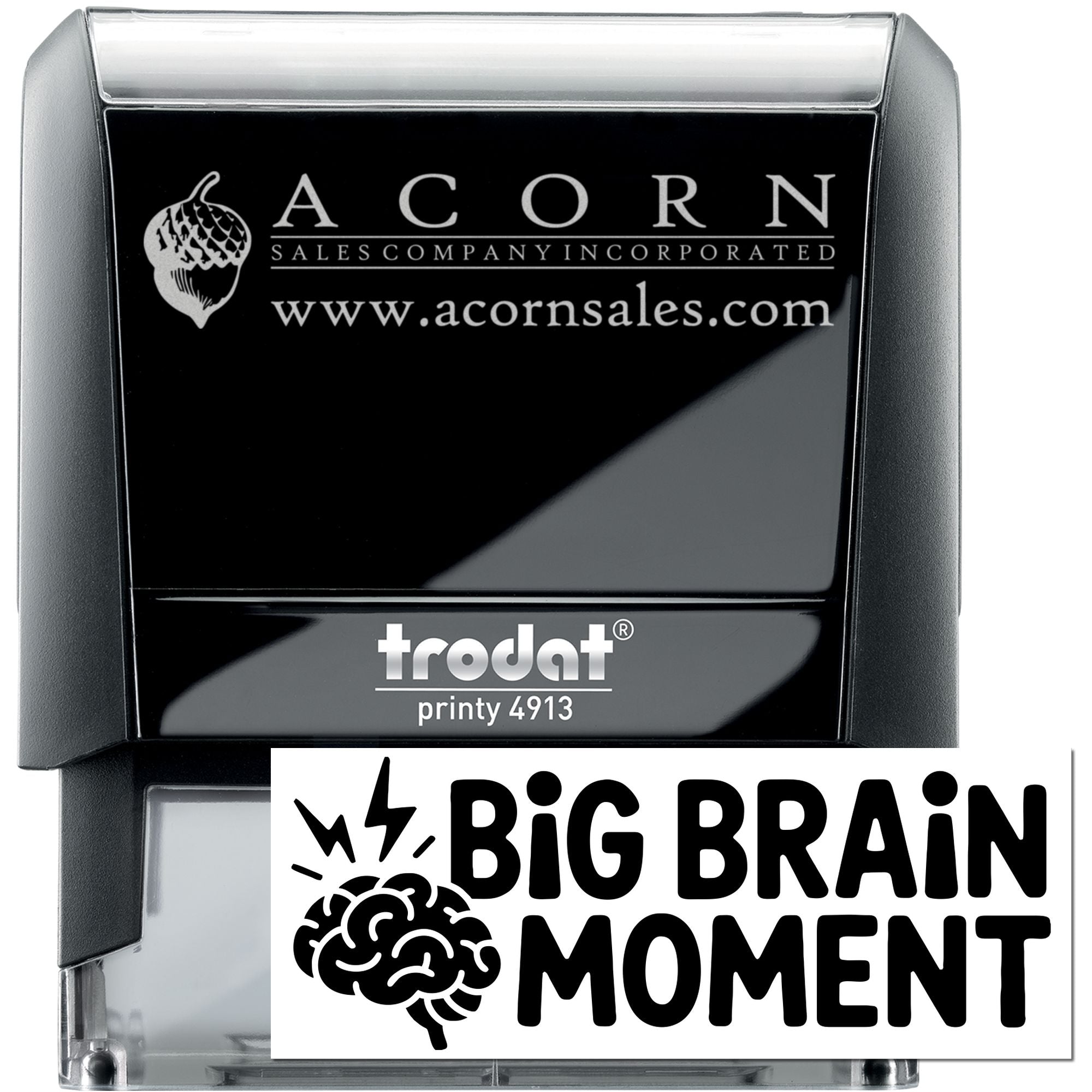 Custom self-inking rubber stamp with Acorn Sales logo, Trodat Printy 4913, and Big Brain Moment business stamp design.