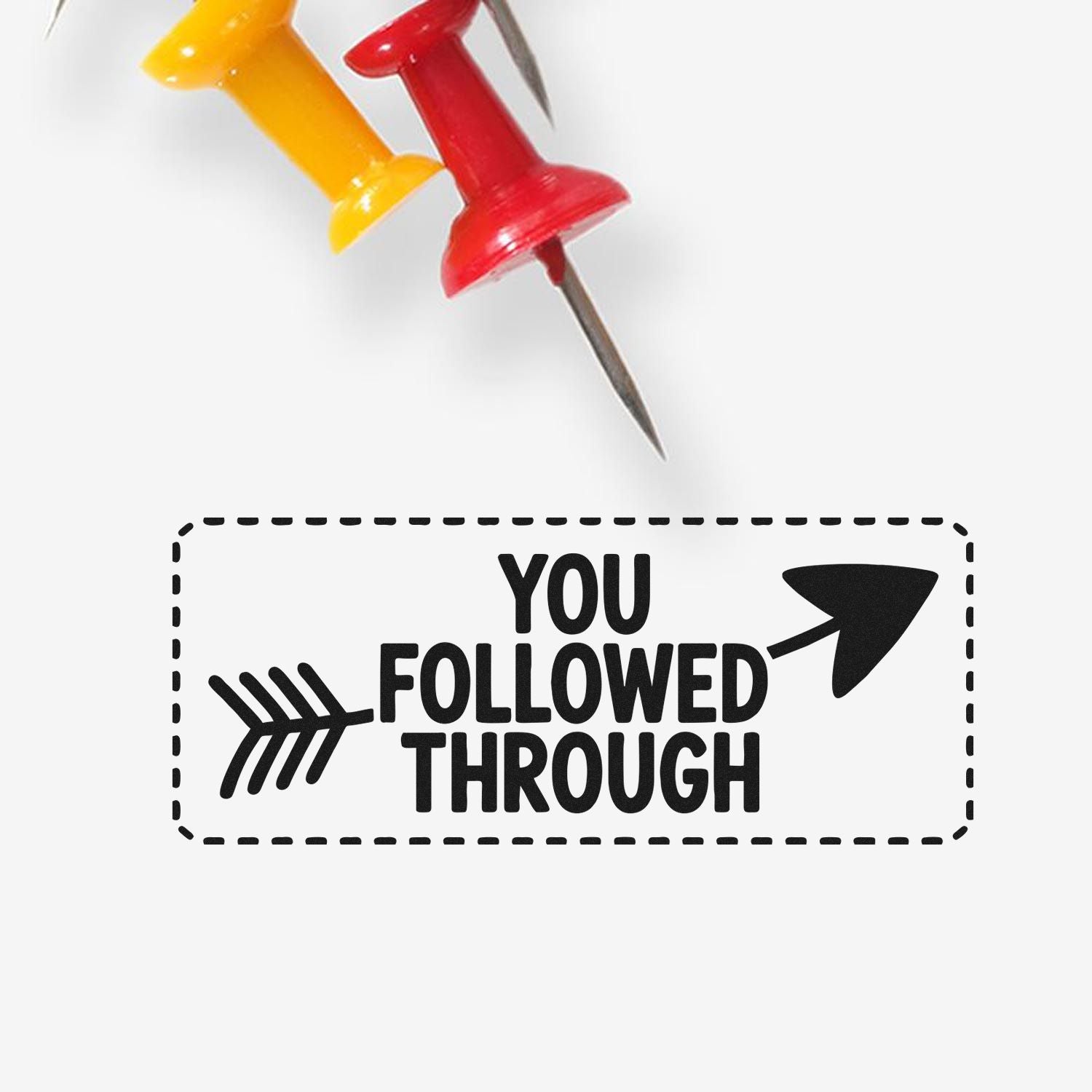 Rubber stamp design reading You Followed Through with arrow icons and dotted border for motivational business messaging.