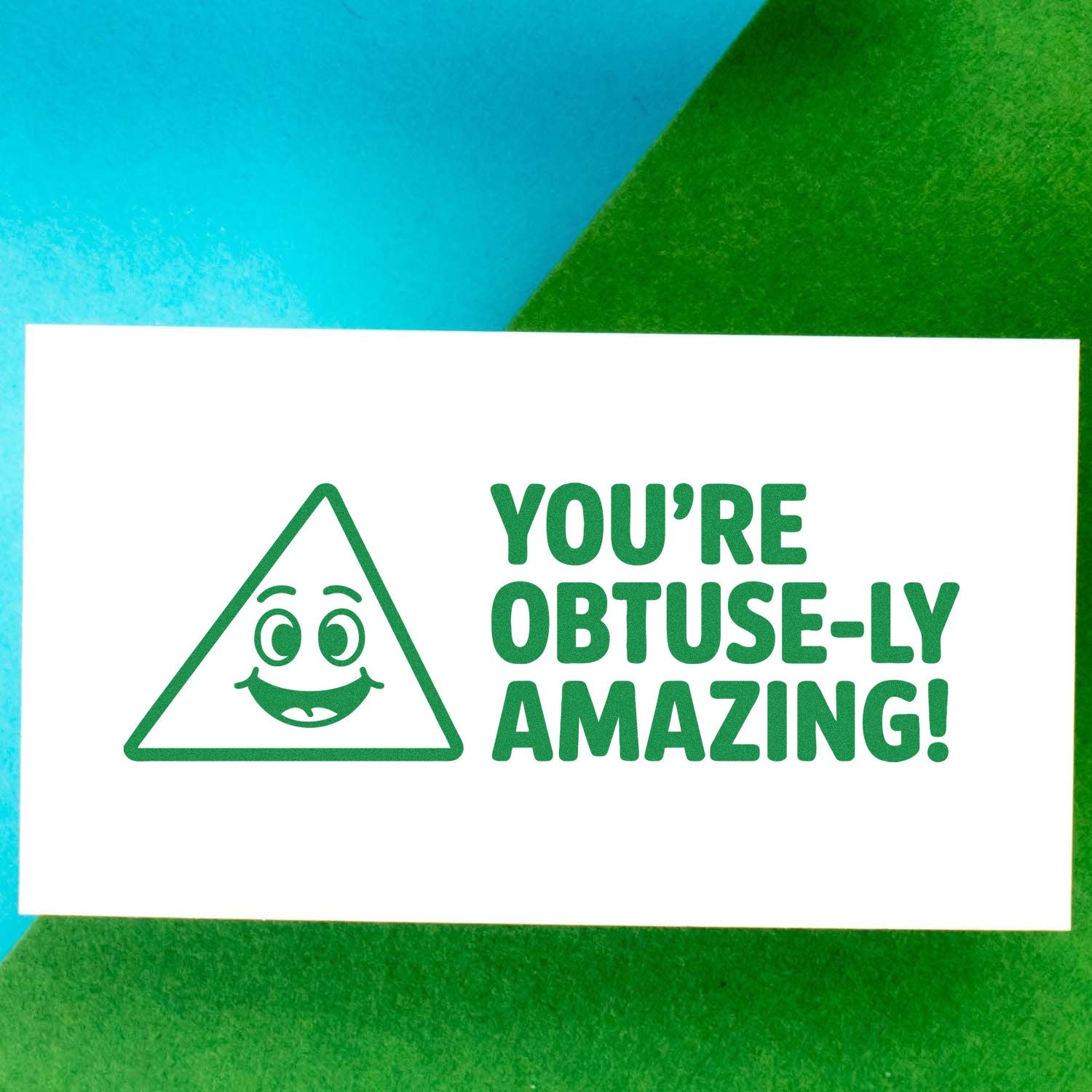 Math teacher rubber stamp design with smiling triangle and Youre obtuse-ly amazing! pun.