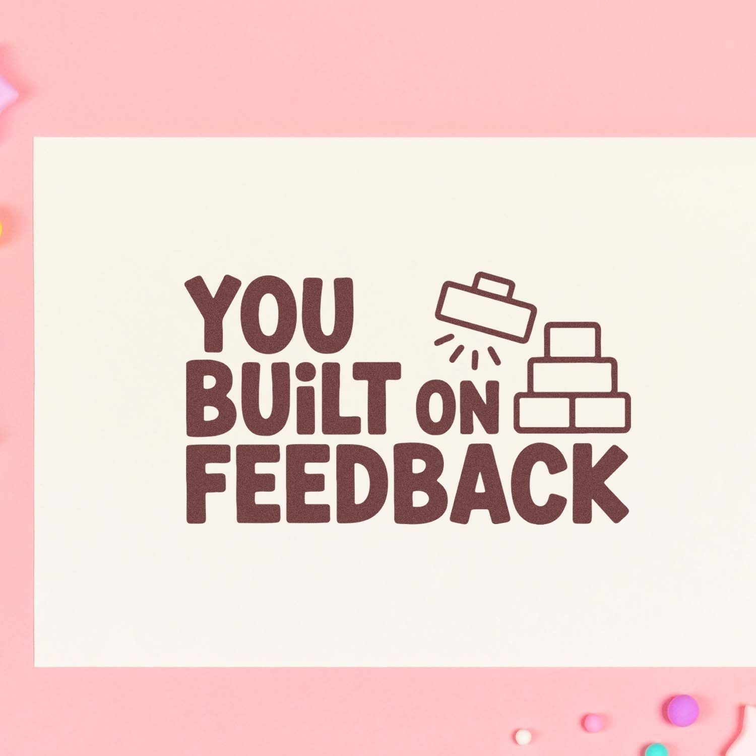 You Built on Feedback rubber stamp design with blocks and stamp icon for teacher, office, or customer review use.