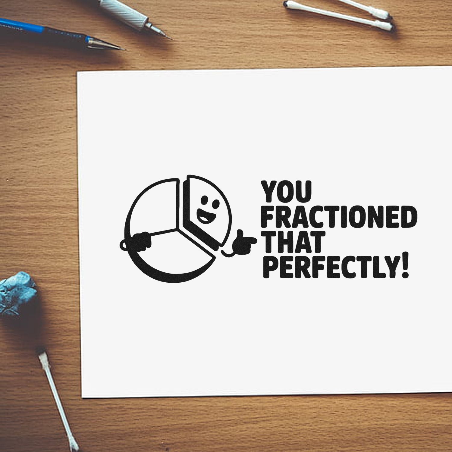 Funny fraction math rubber stamp design for teachers reading You fractioned that perfectly! with a pie chart graphic.