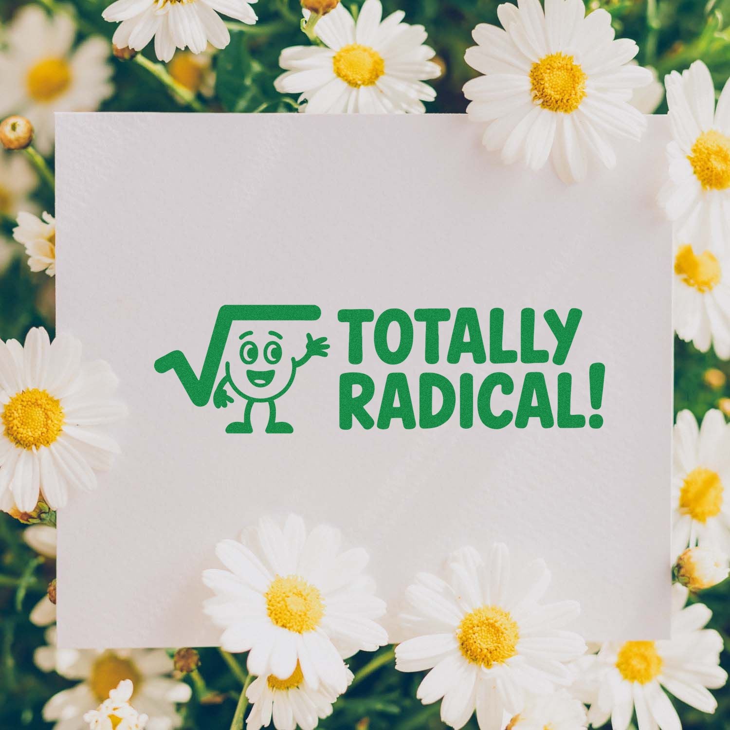 Totally Radical rubber stamp impression on white card with daisies, perfect for fun craft and stationery projects.