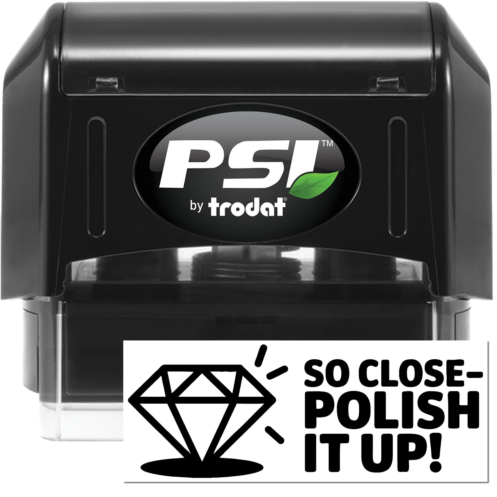 PSI by Trodat self-inking rubber stamp with So ClosePolish It Up! diamond message for feedback and revisions.