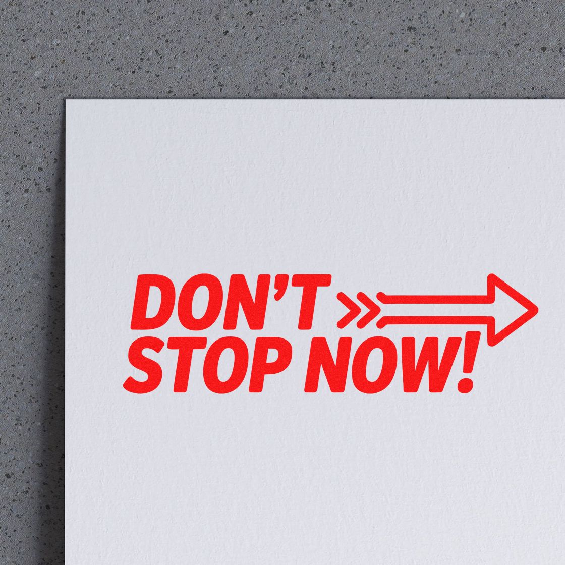 Motivational rubber stamp with red Dont Stop Now! text and right arrow, ideal for encouragement, progress, and business mailings.