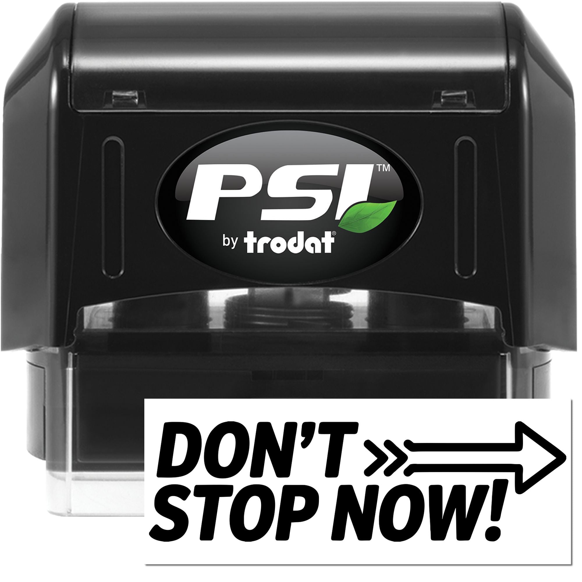 PSI by Trodat self-inking rubber stamp with Dont Stop Now! motivational imprint for office, business, and custom stamping.