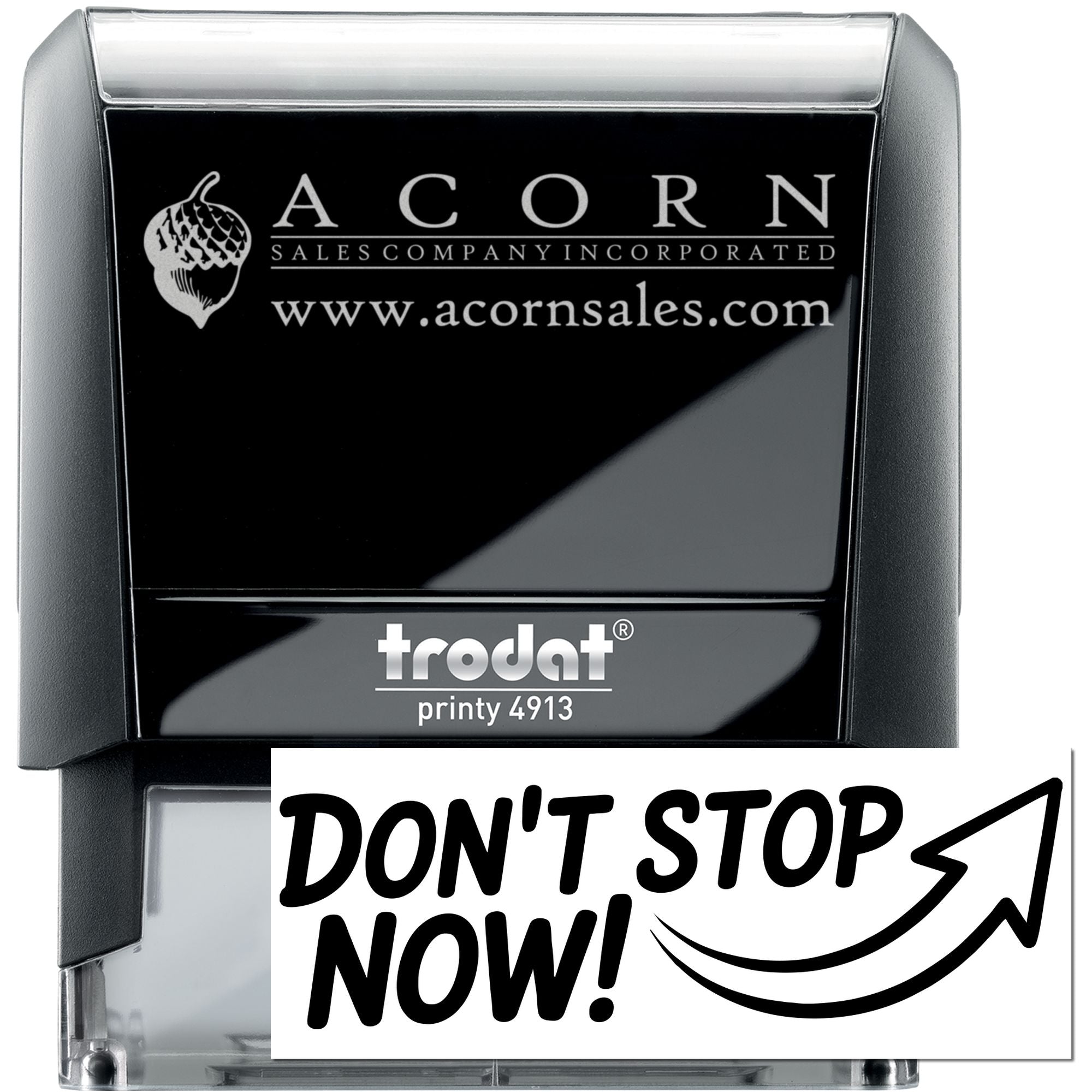 Custom self-inking rubber stamp with Acorn Sales logo and Dont Stop Now! message, Trodat Printy 4913.