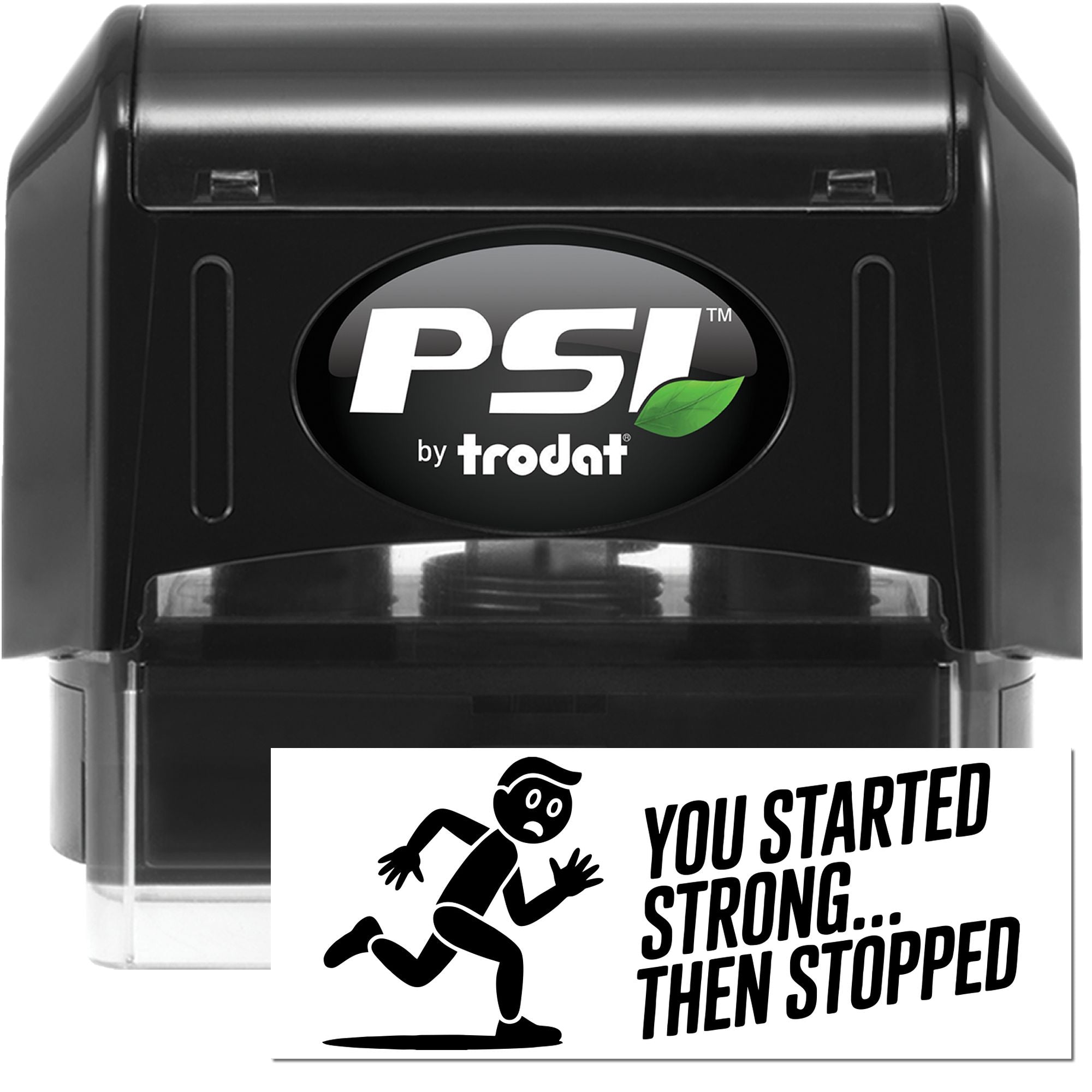 PSI by Trodat self-inking rubber stamp with You started strong... then stopped message for office motivation.