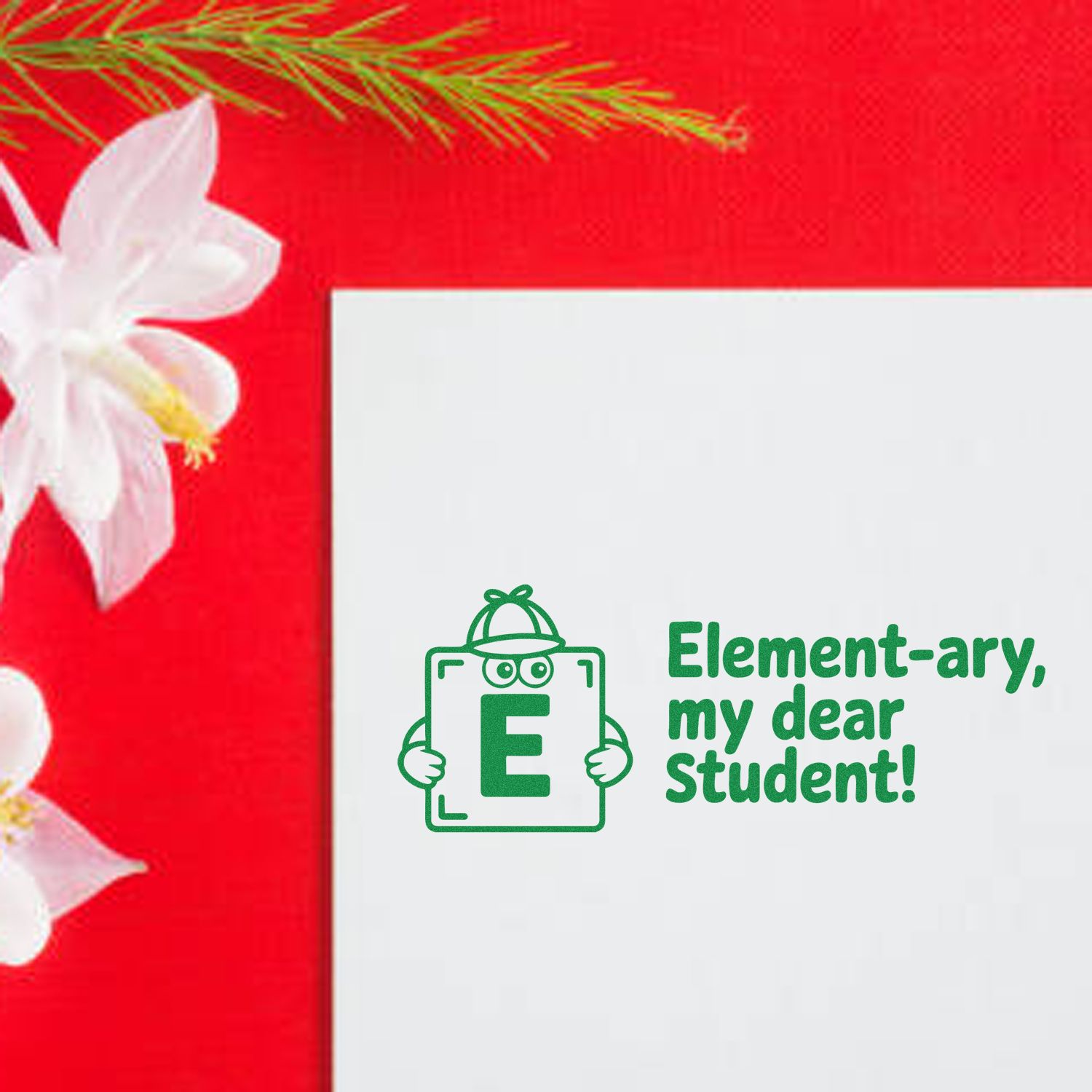 Custom rubber stamp design reading Elementary, my dear Student! for elementary school teacher and student recognition.