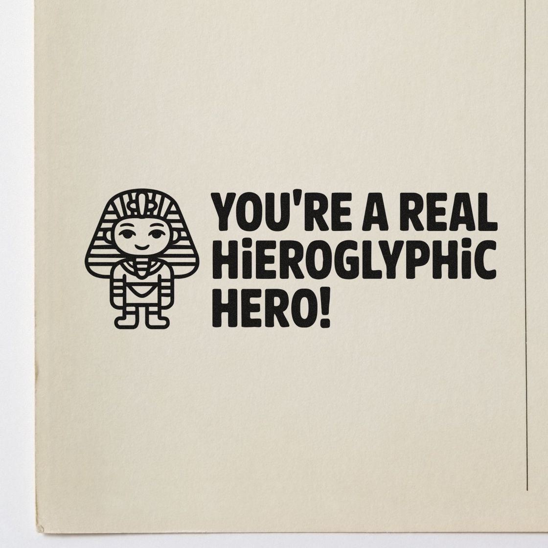 Funny custom rubber stamp design with Egyptian pharaoh and text, Youre a real hieroglyphic hero! for teacher or classroom crafts.