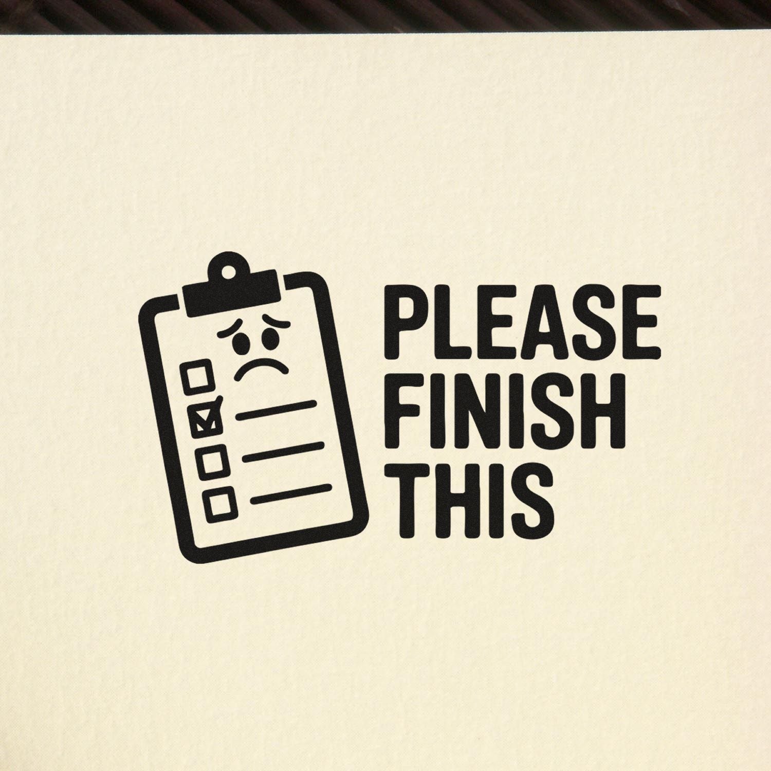 Please Finish This rubber stamp design with clipboard checklist icon and sad face