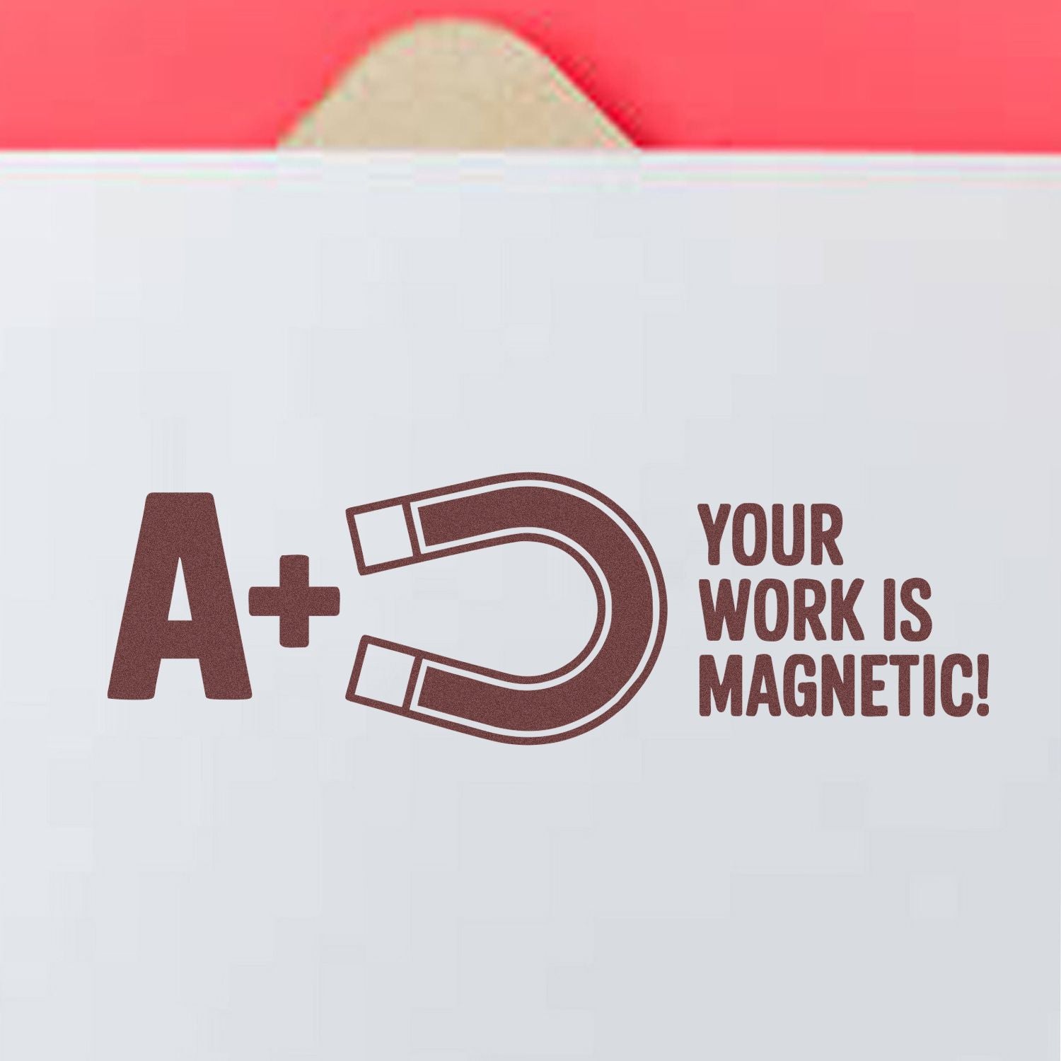 A+ magnet rubber stamp design with Your Work Is Magnetic message for teacher reward and classroom use