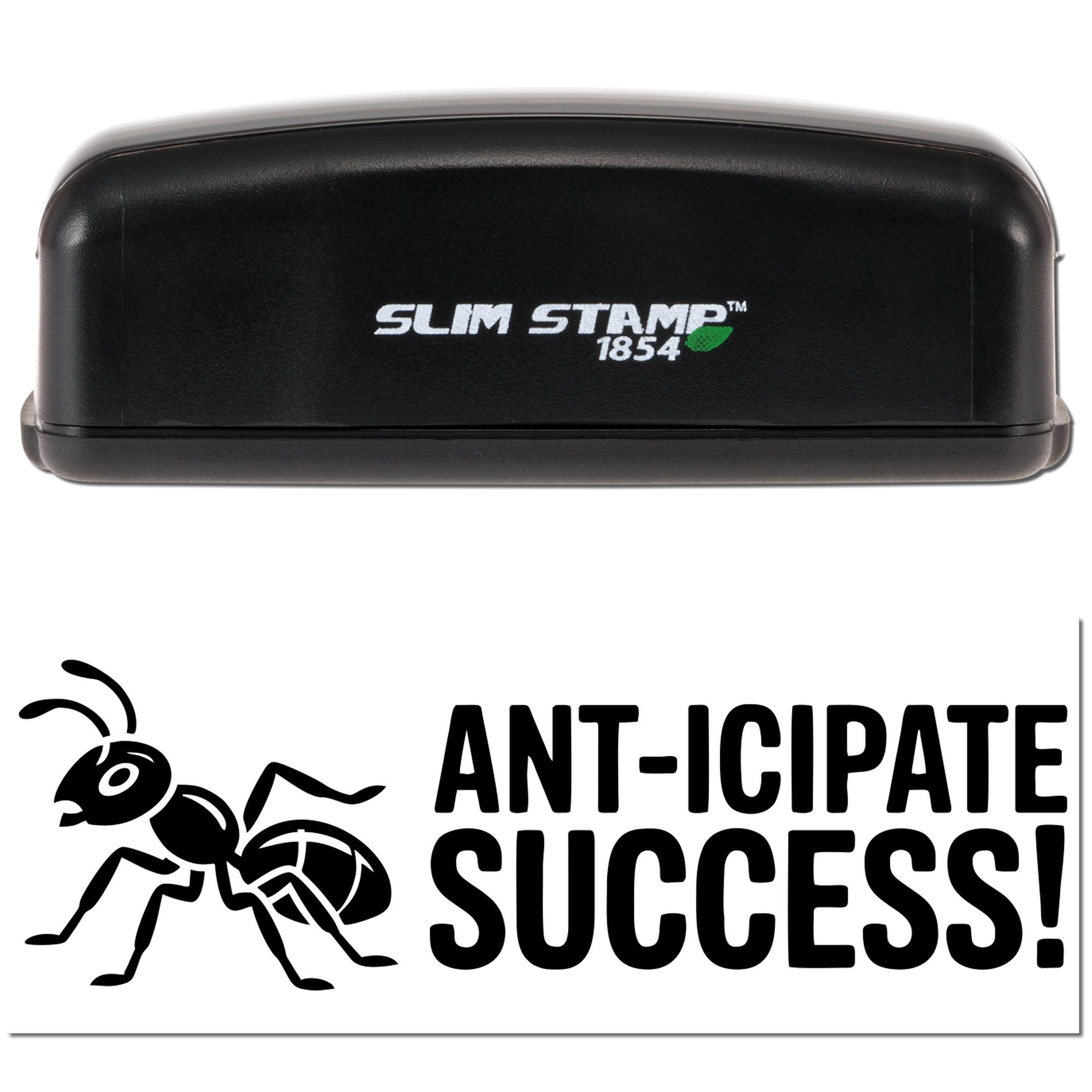 Black self-inking Slim Stamp 1854 rubber stamp with Ant-icipate Success! ant graphic impression.