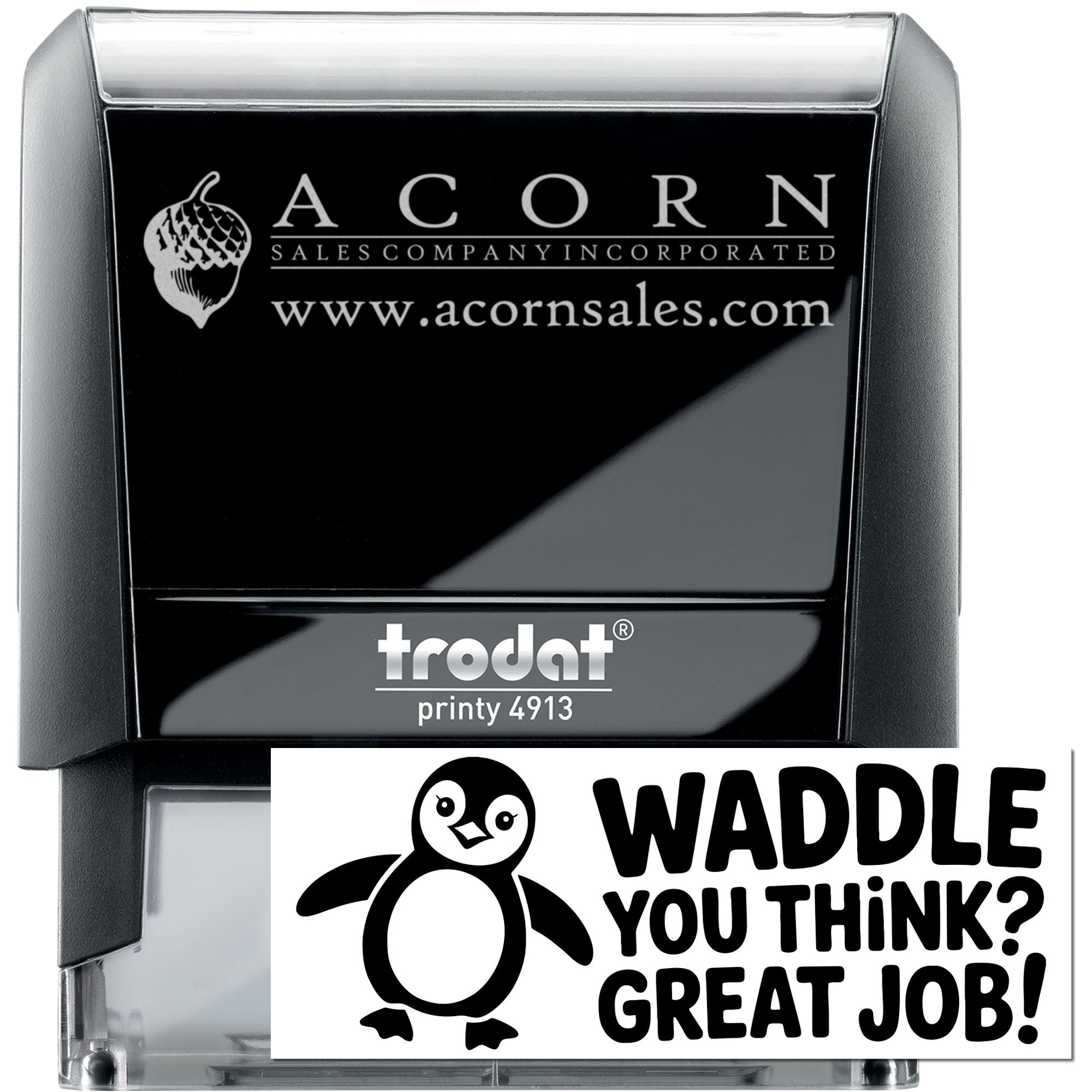 Custom self-inking rubber stamp with Acorn Sales logo and website, plus penguin Waddle You Think? Great Job! design.