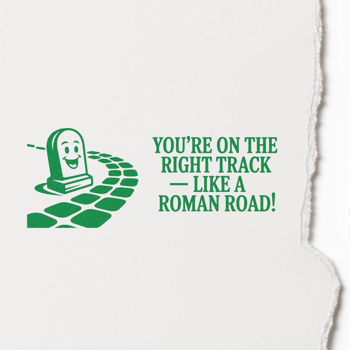 Humorous green rubber stamp with Roman road graphic and text, Youre on the right track like a Roman road!