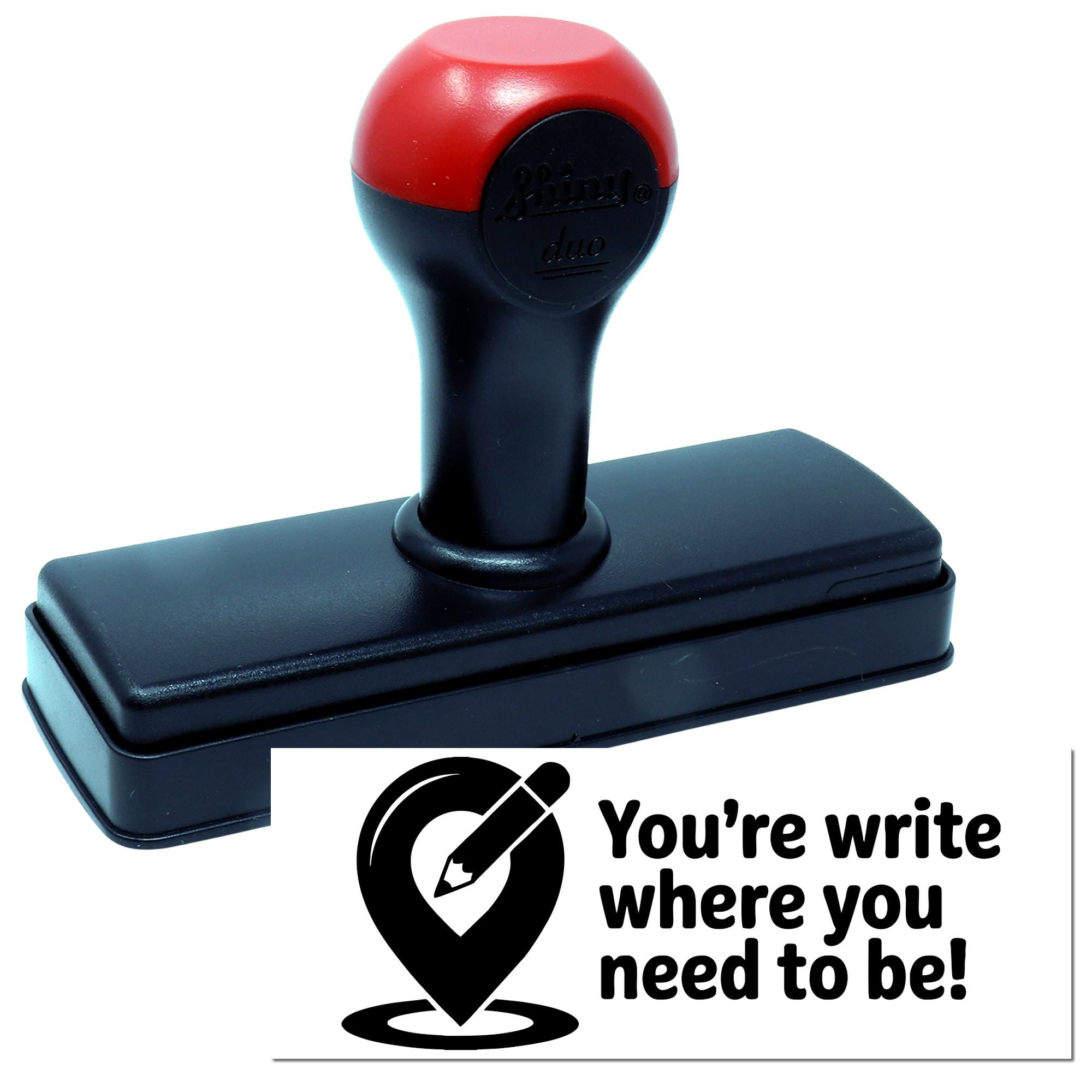 Self-inking rubber stamp with custom Youre write where you need to be! message for office or business use.