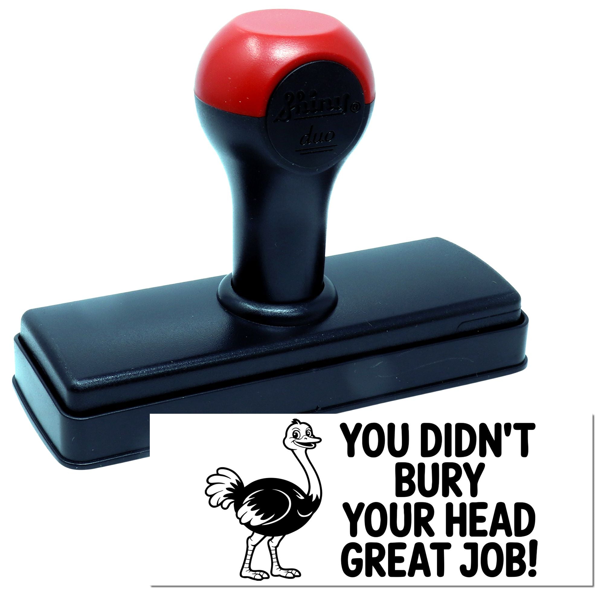 Self-inking rubber stamp with ostrich graphic and You didnt bury your head great job! message for teacher feedback or office use.