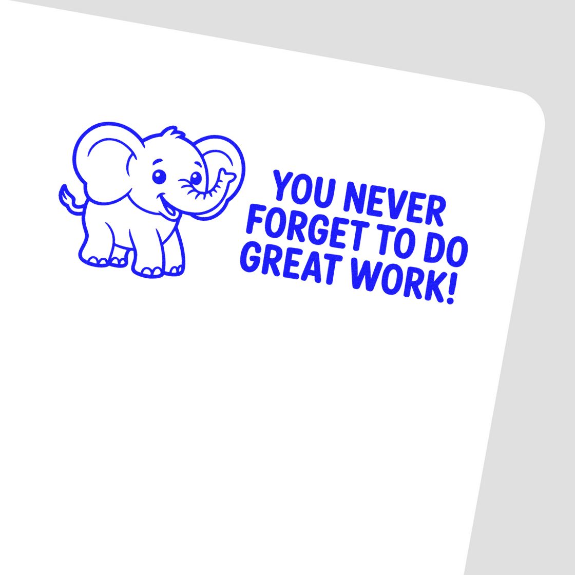 Cute elephant rubber stamp with You Never Forget to Do Great Work! message for teacher praise and student encouragement.