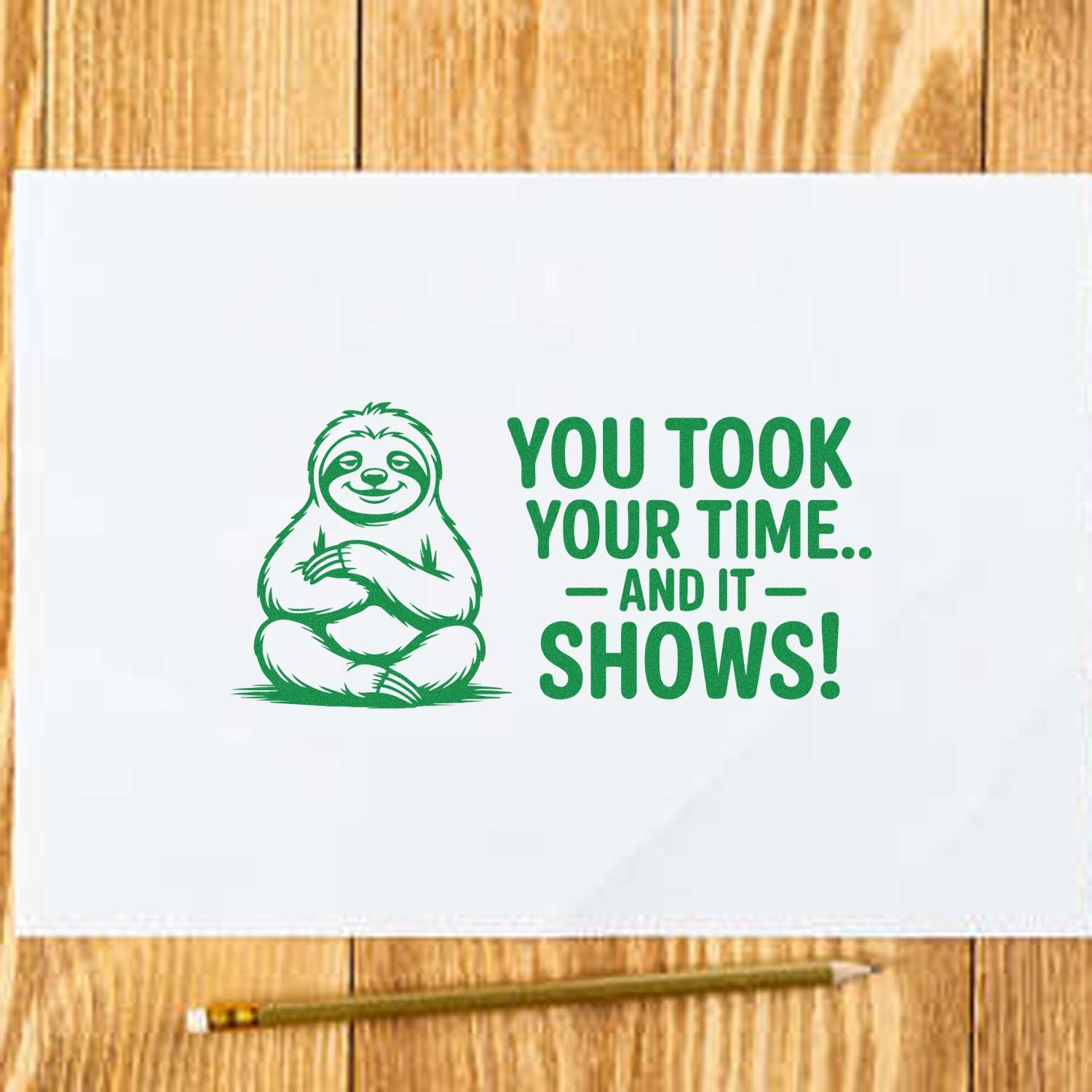 Sloth rubber stamp design with You Took Your Time... And It Shows! for funny sarcastic office, teacher, and craft stamping.
