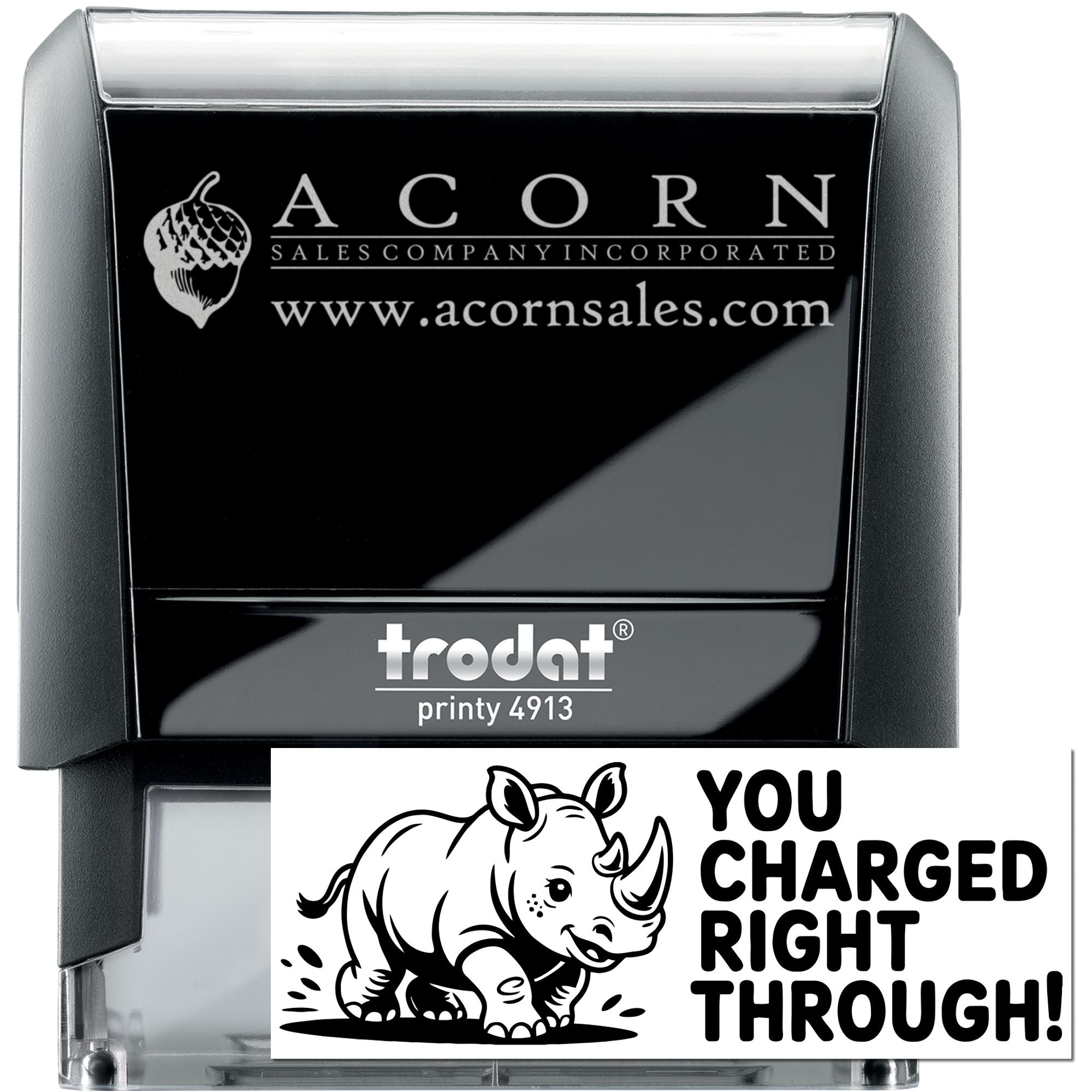 Custom self-inking rubber stamp with Acorn Sales logo, rhino design, and "You Charged Right Through!" imprint on Trodat Printy 4913.