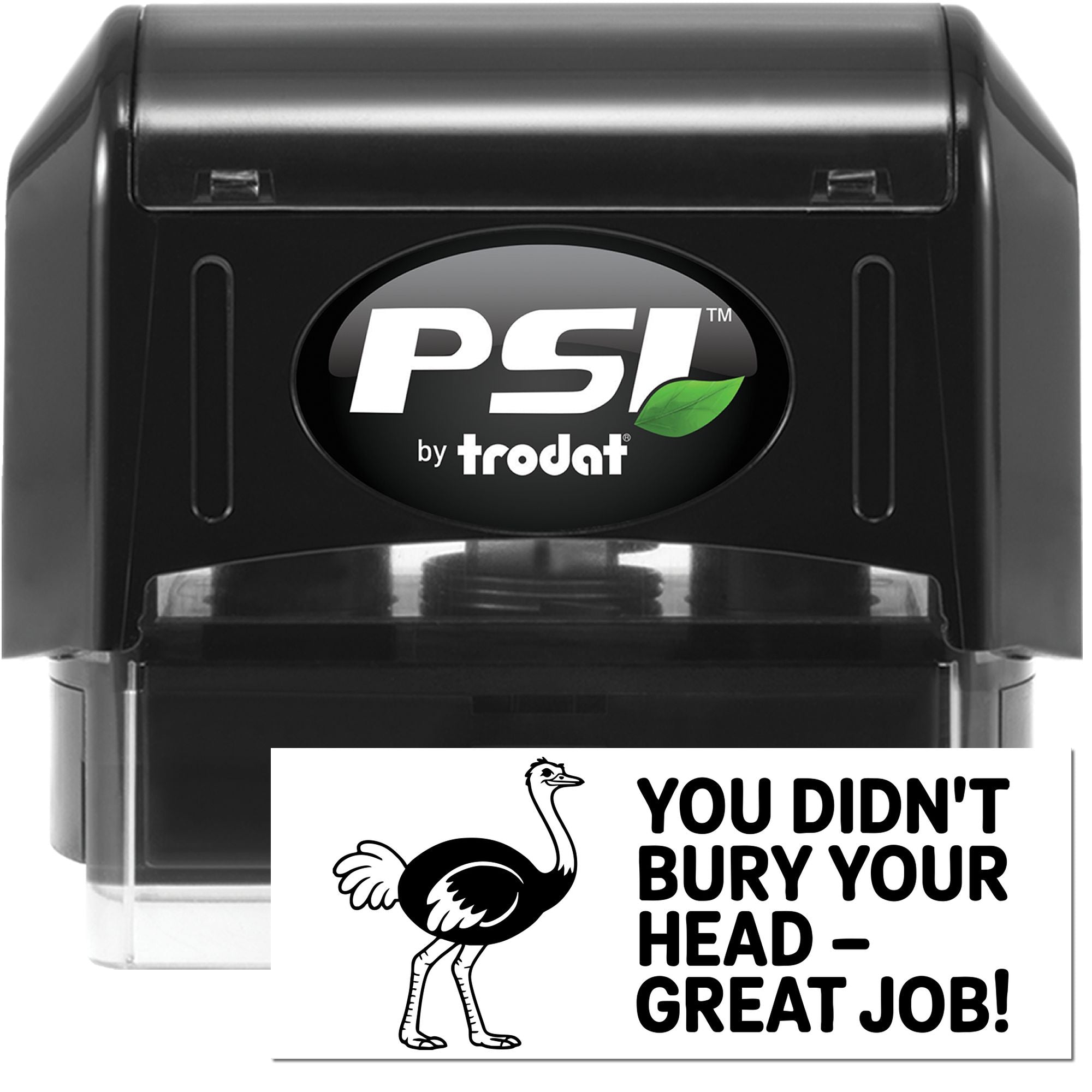 PSI by Trodat self-inking rubber stamp with ostrich graphic and You Didnt Bury Your Head - Great Job! message.