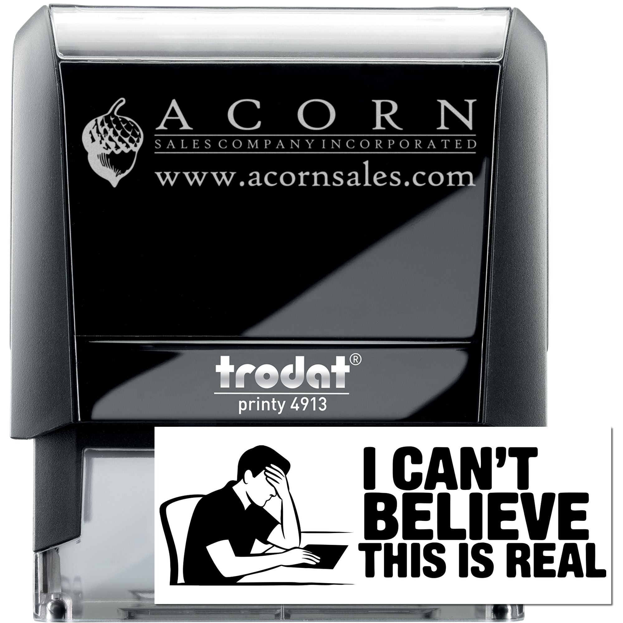 Custom self-inking rubber stamp, Trodat Printy 4913, with Acorn Sales logo, website and sample I Cant Believe This Is Real imprint.