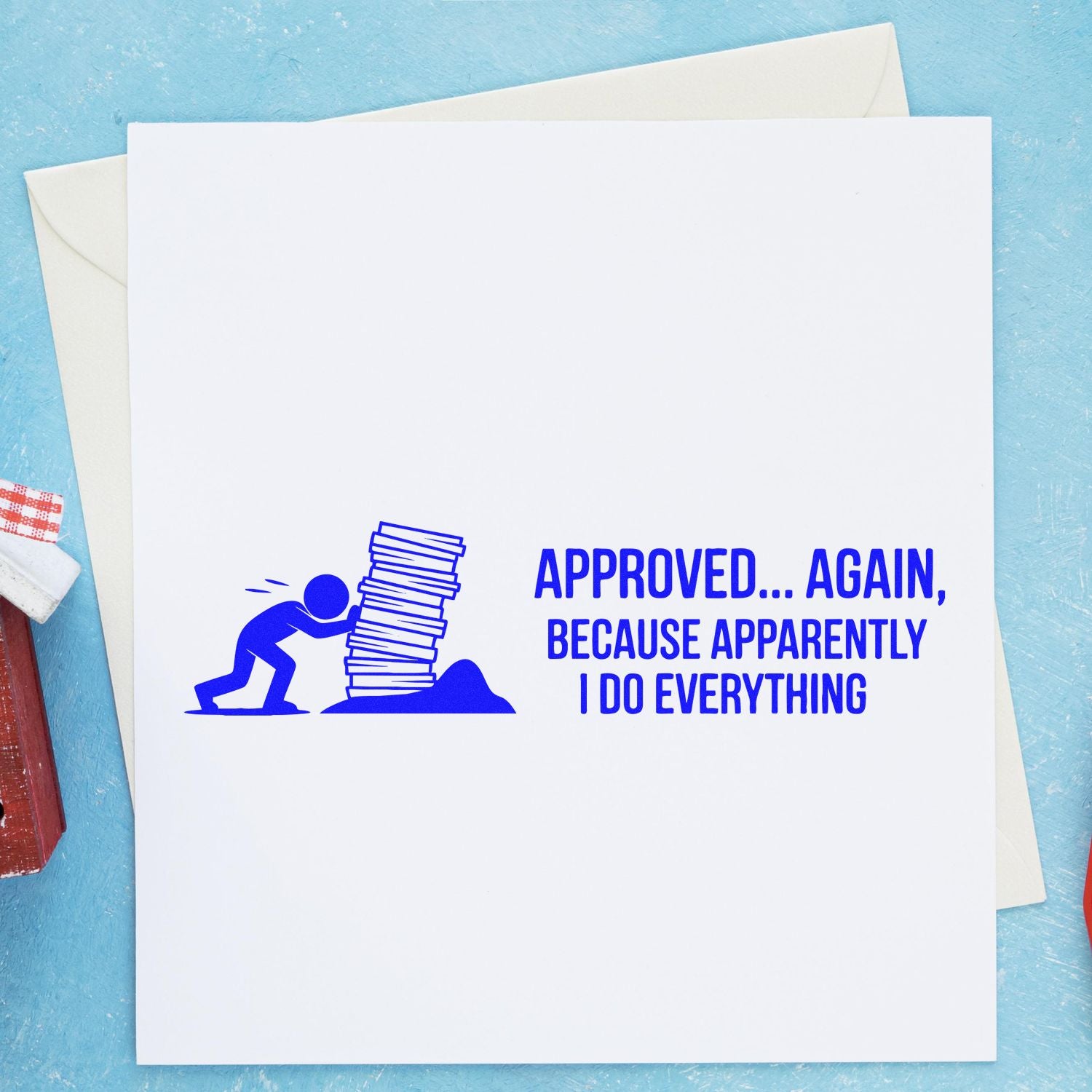 Humorous approval rubber stamp design showing worker pushing paper stack with text, "Approved... again, because apparently I do everything."