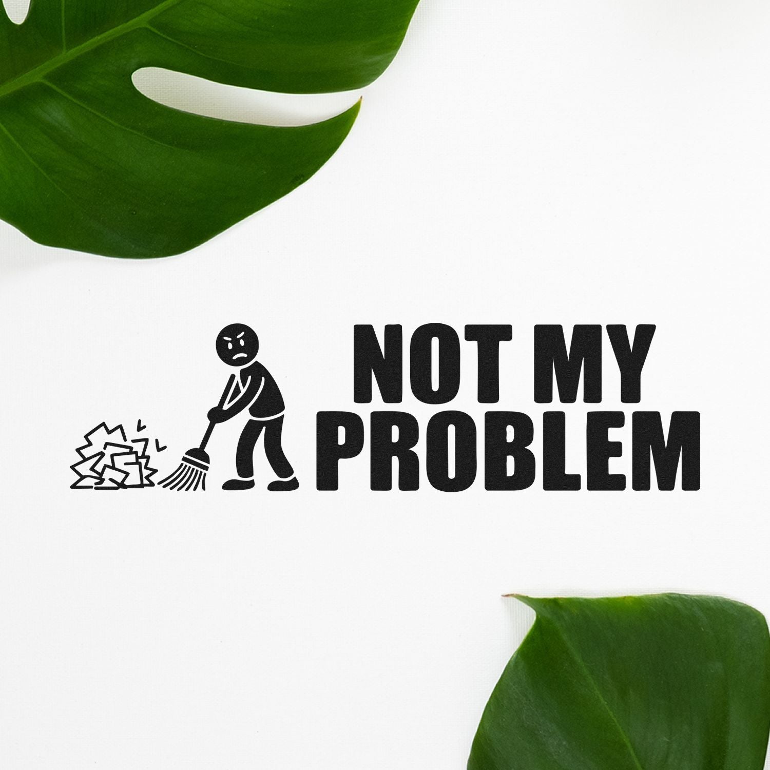 Not My Problem rubber stamp design with a cartoon person sweeping a mess, bold office statement for accountability stamps