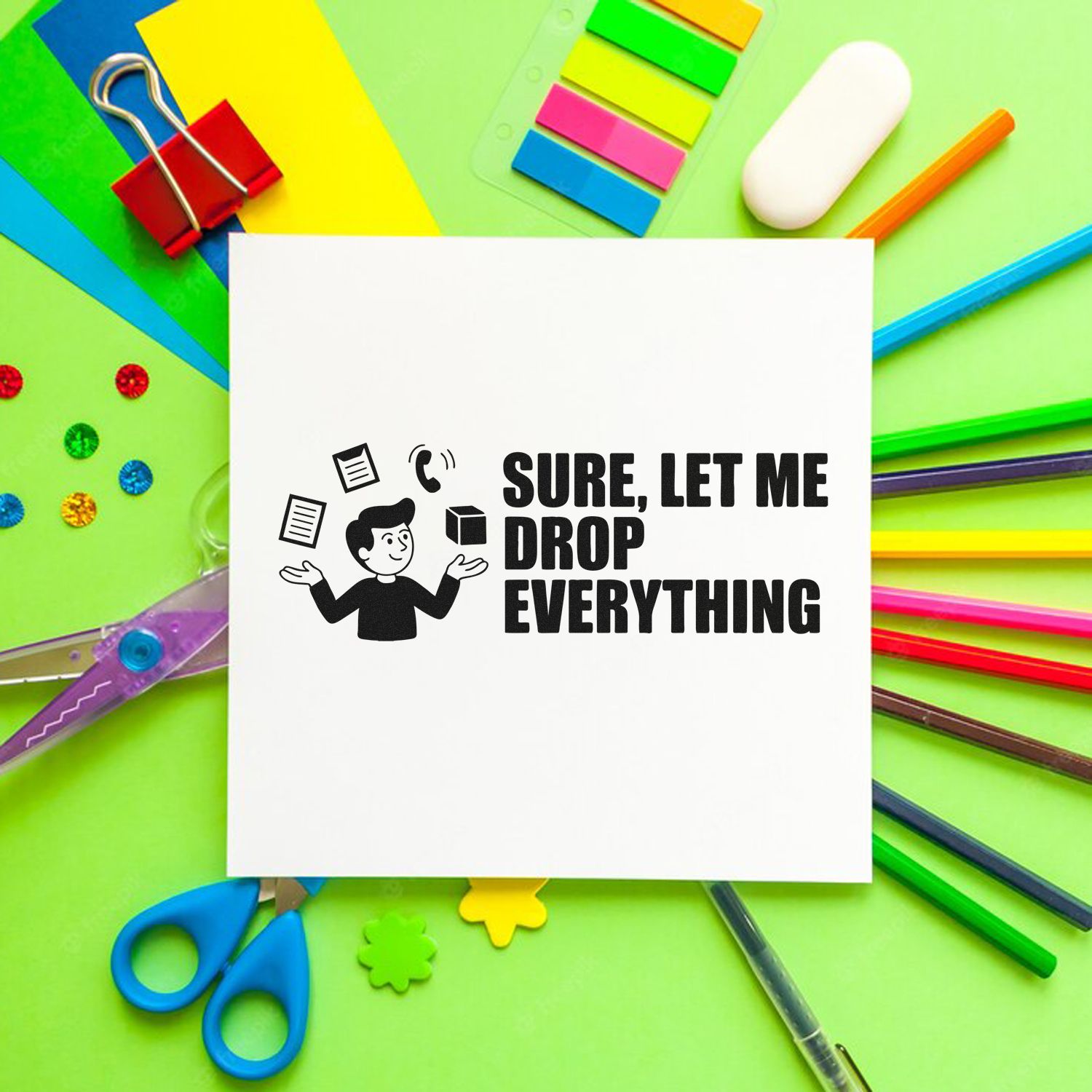 Custom rubber stamp design reading Sure, Let Me Drop Everything for humorous office, planner, and teacher use.