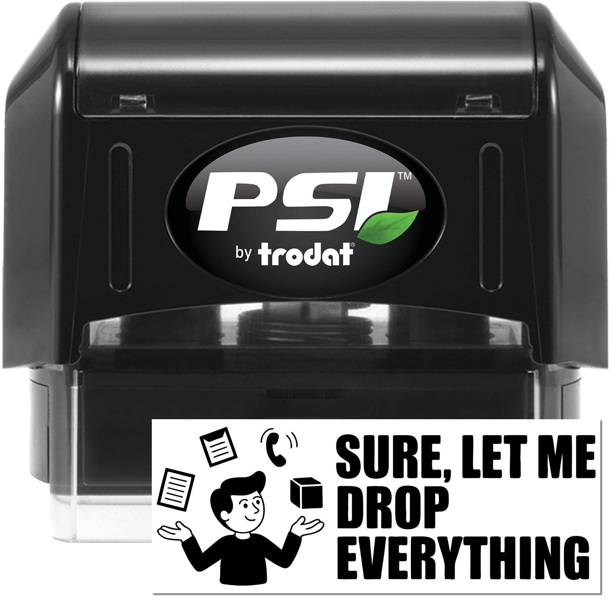 PSI by Trodat self-inking rubber stamp for office tasks, featuring Sure, let me drop everything message.