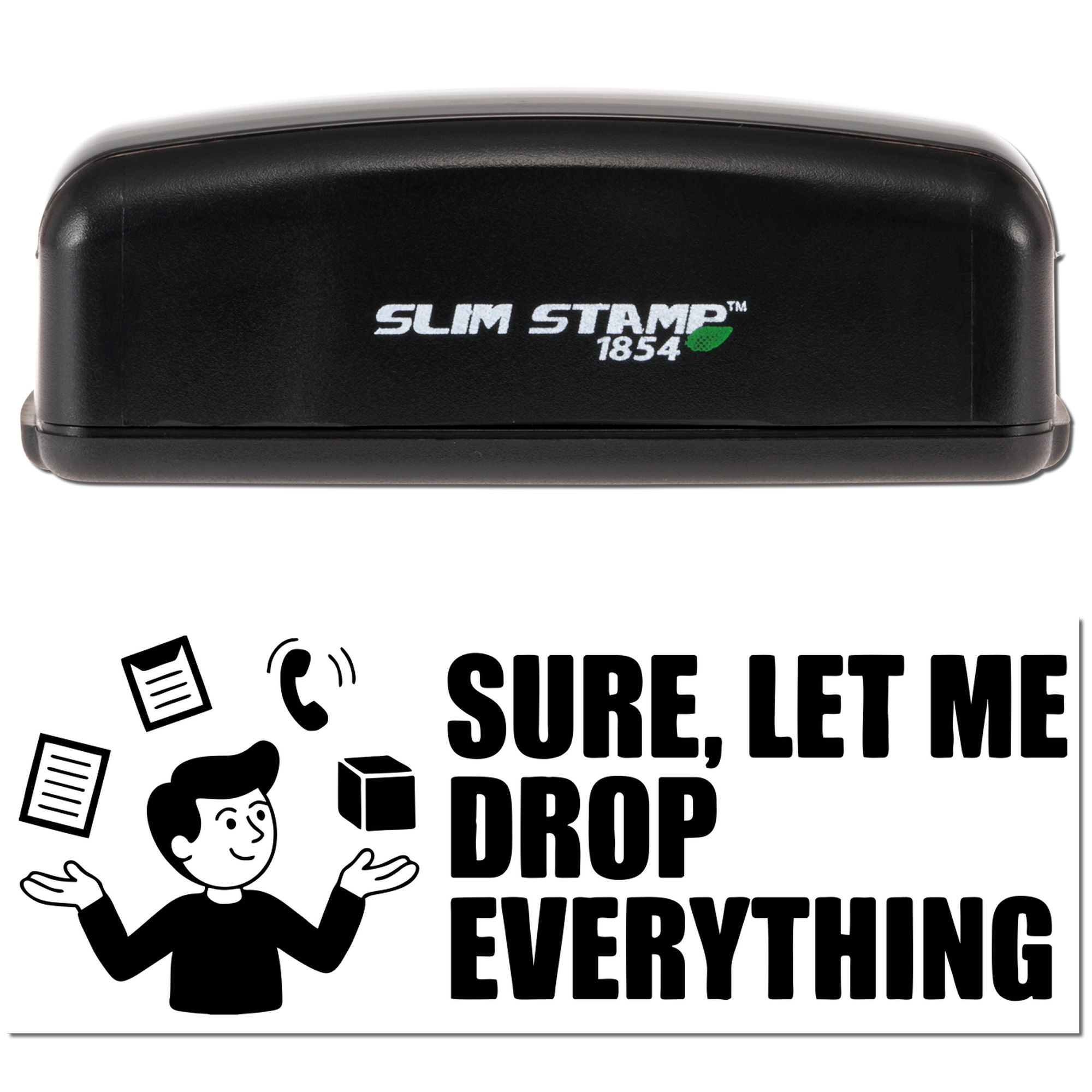 Slim Stamp 1854 custom rubber stamp with Sure, Let Me Drop Everything office humor design for business use