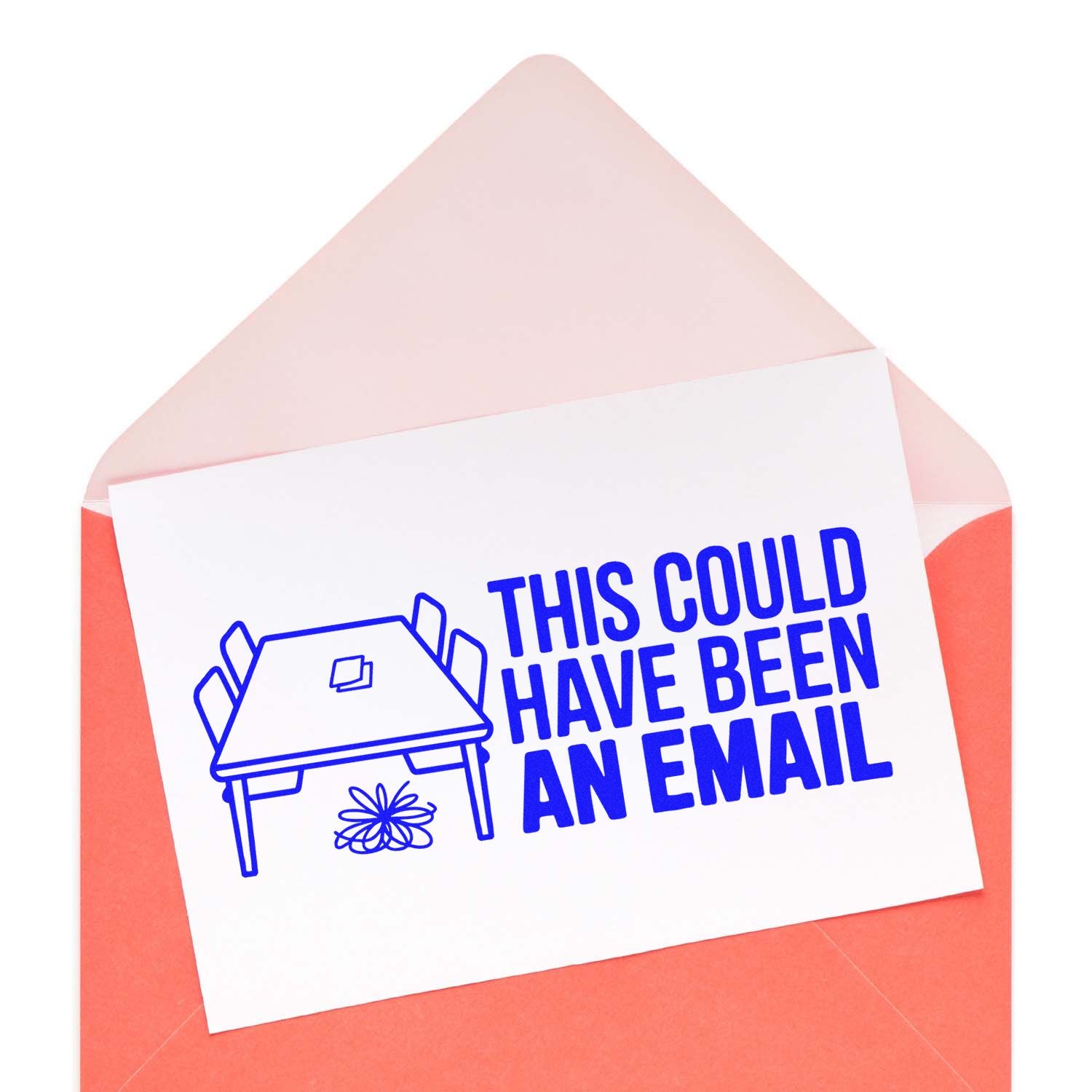 Humorous rubber stamp impression reading This Could Have Been an Email with desk icon on a card in an envelope.