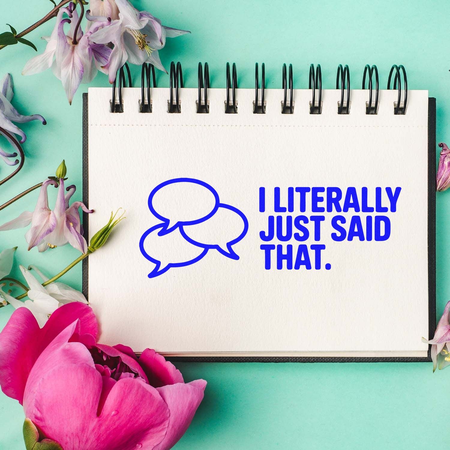 Sarcastic rubber stamp design with speech bubbles and the quote I literally just said that.