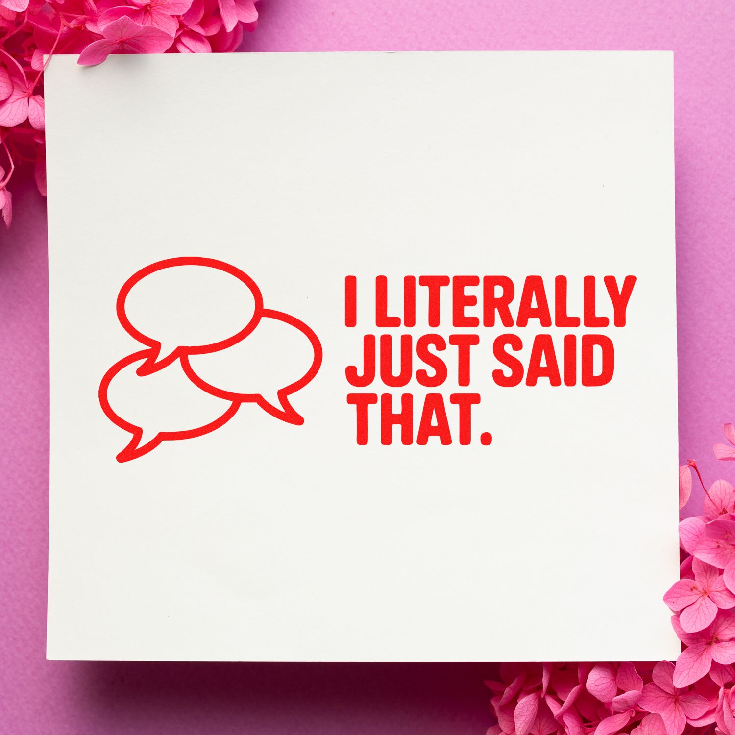 Funny rubber stamp design with speech bubbles and text, I Literally Just Said That, for sarcastic office or planner use.