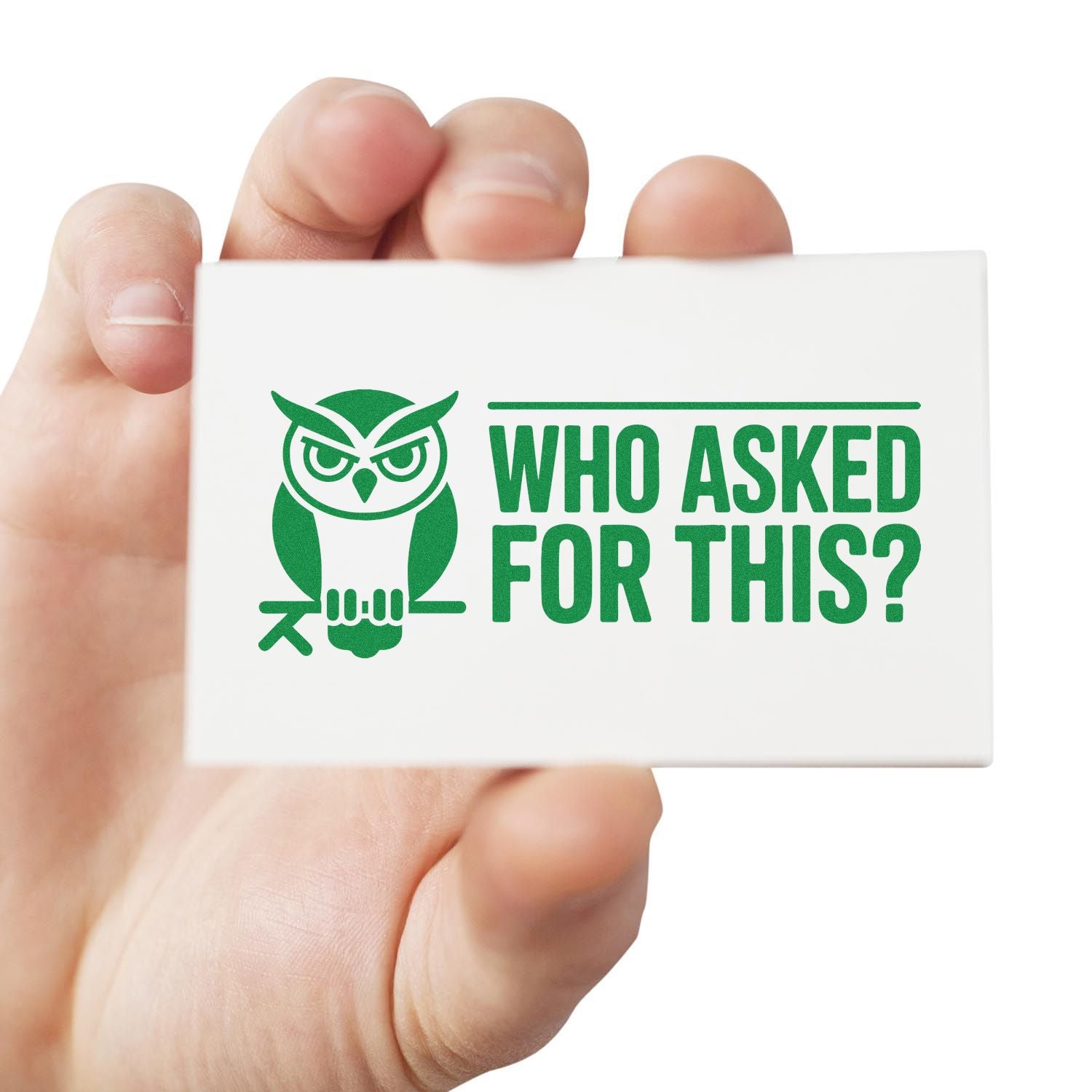 Hand holding funny owl rubber stamp reading Who Asked For This? for office, craft, or prank stamping.