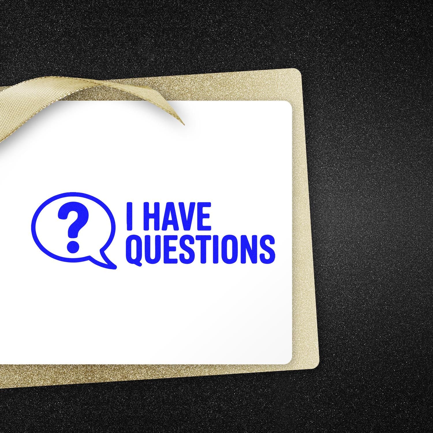 I Have Questions rubber stamp with speech bubble icon on a gold ribboned card, ideal for classroom and office labeling.