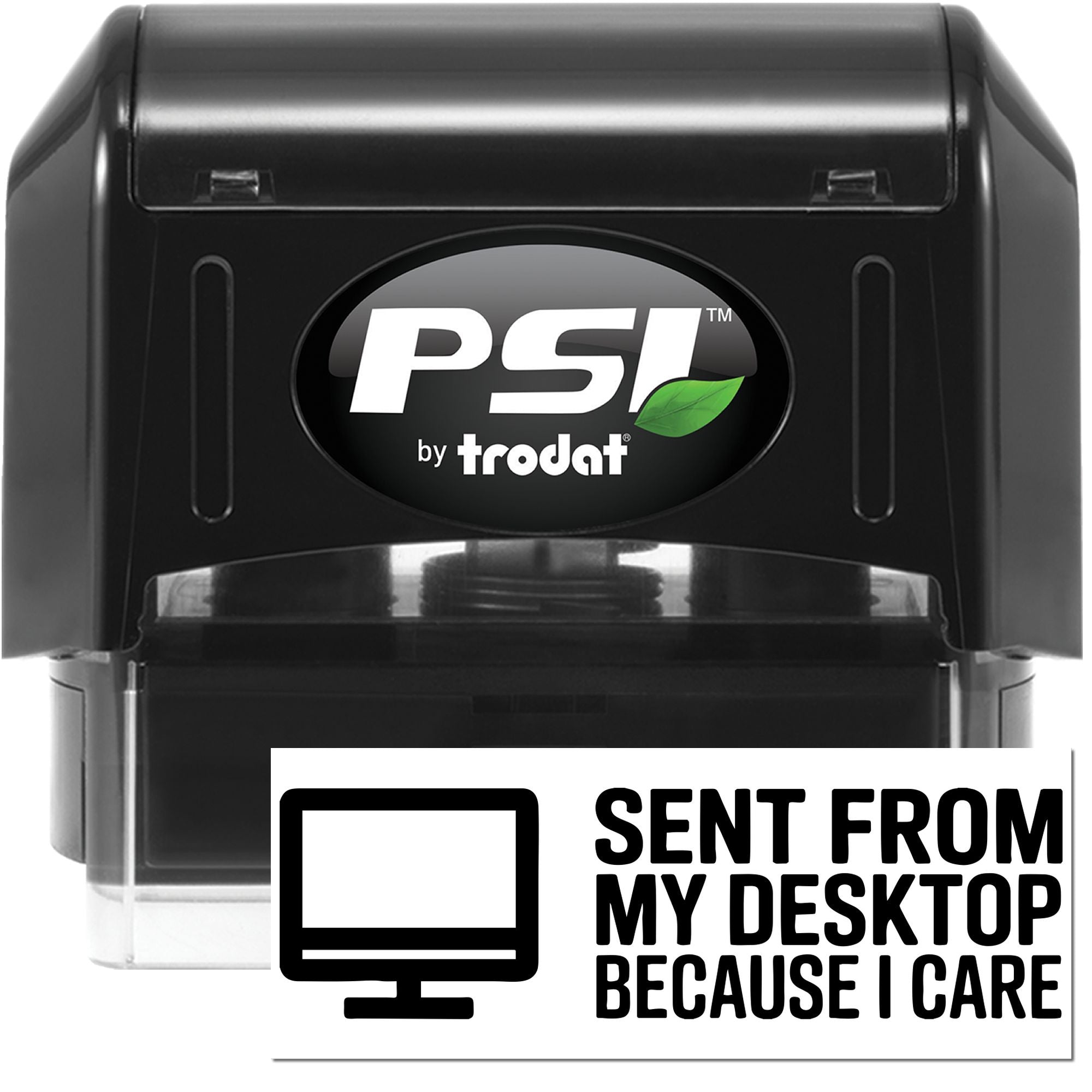 PSI by Trodat self-inking rubber stamp with custom Sent from My Desktop Because I Care office stamp impression.