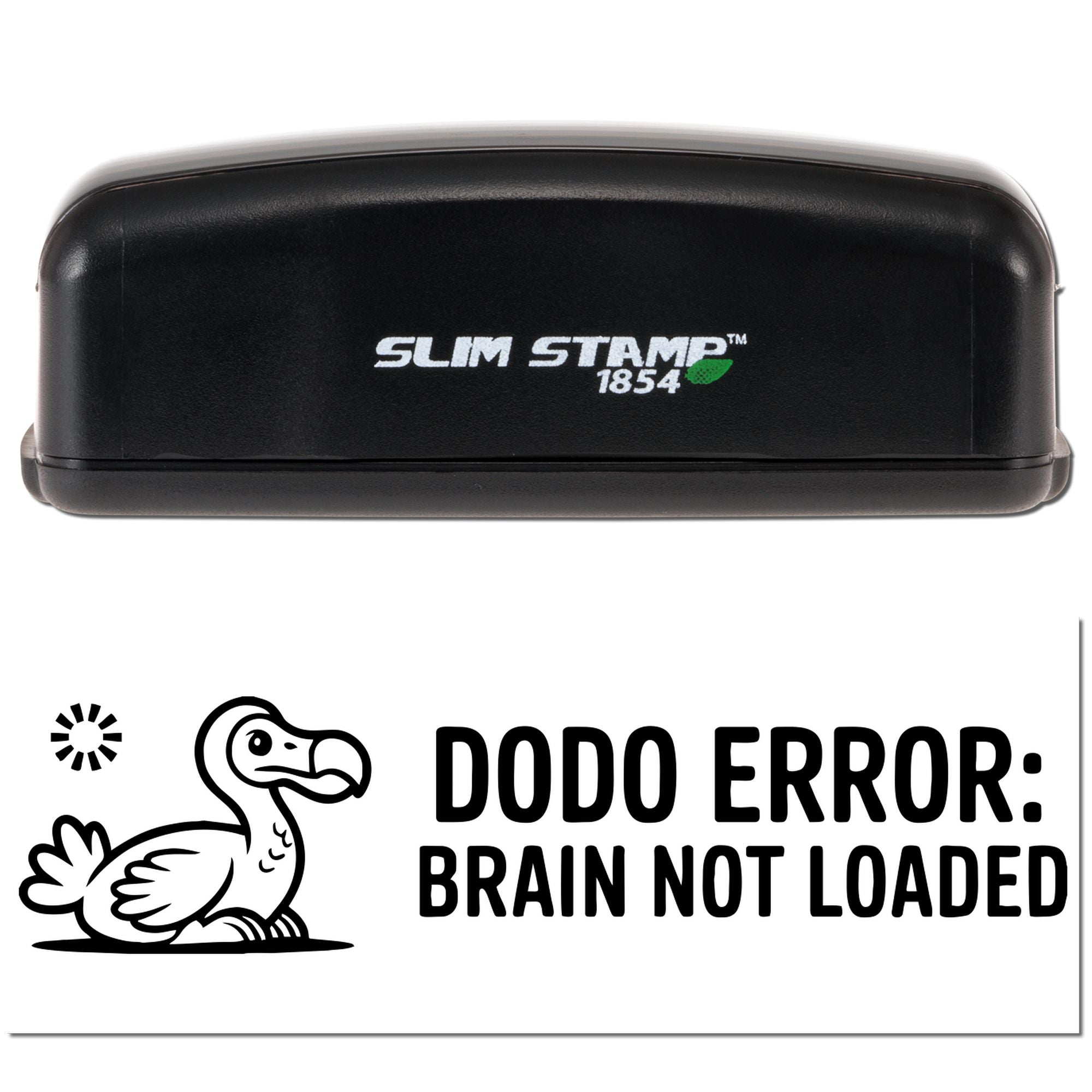 Custom slim self-inking rubber stamp, Slim Stamp 1854, with Dodo Error: Brain Not Loaded imprint design.