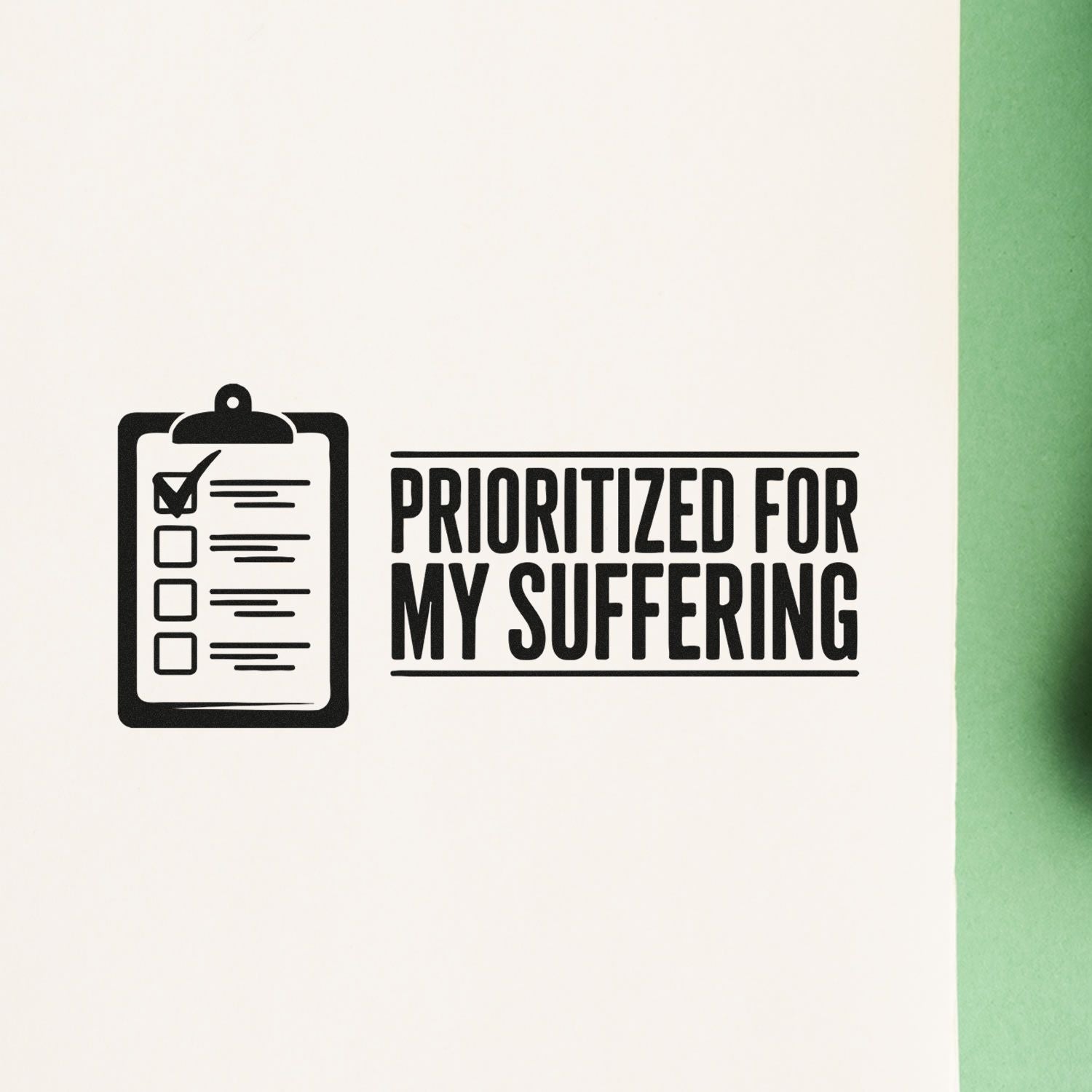 Rubber stamp design with checklist icon and bold text reading Prioritized for My Suffering on white paper.