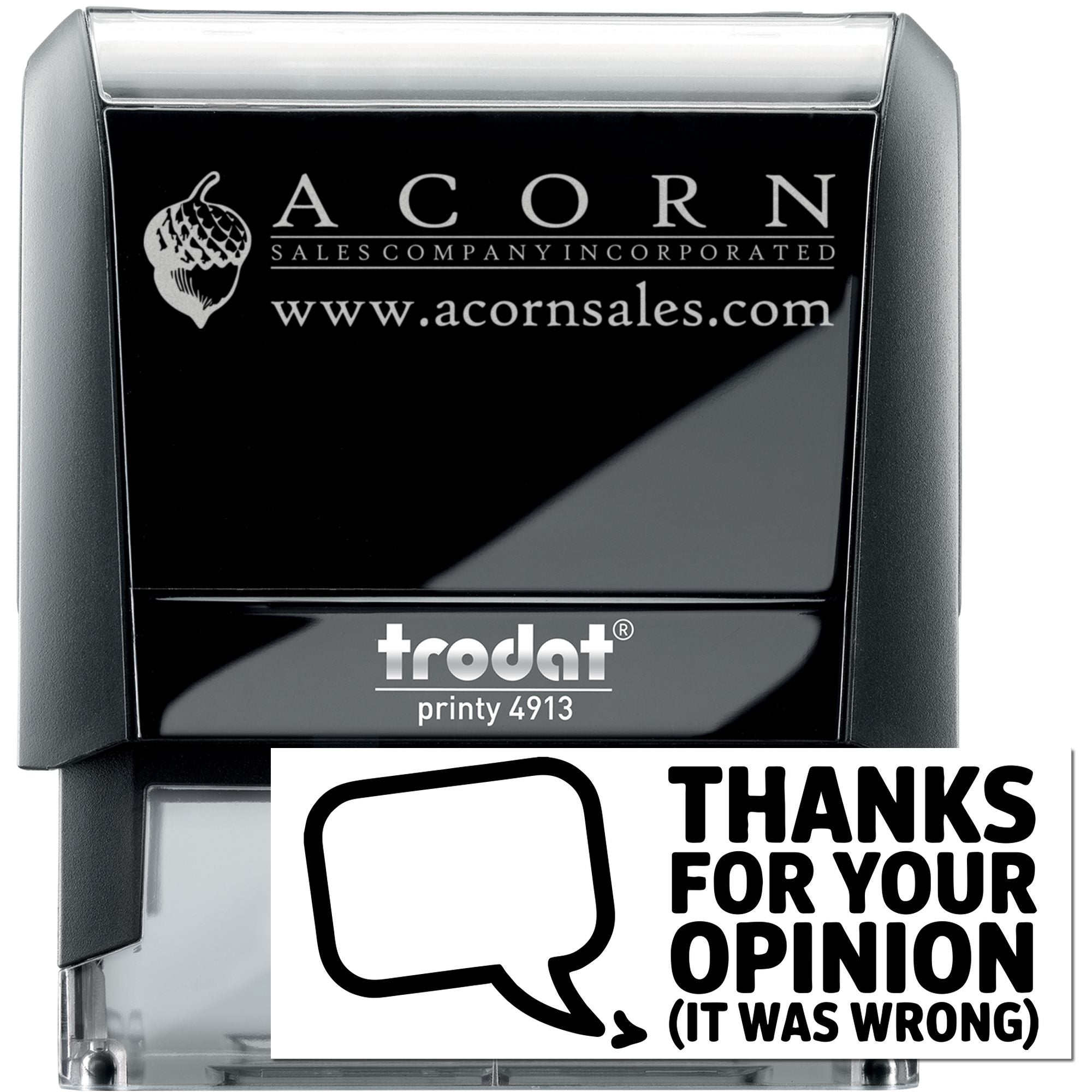 Custom self-inking rubber stamp sample with Trodat Printy 4913, Acorn Sales logo, and funny Thanks for your opinion imprint