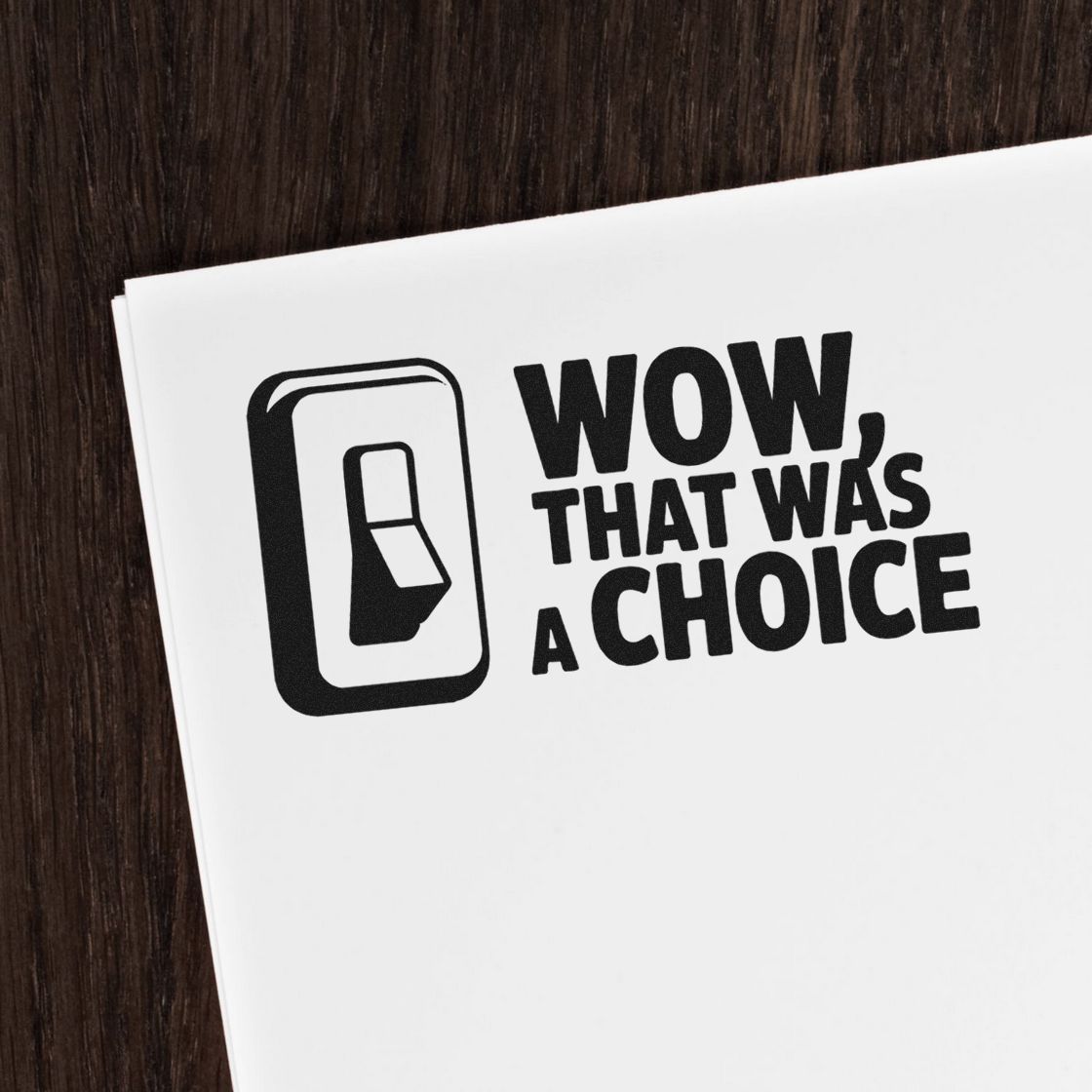 Custom rubber stamp impression with Wow, That Was a Choice quote on paper, ideal for funny office or packaging branding.