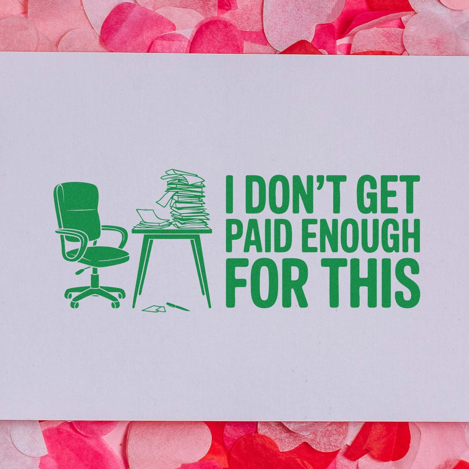 Funny custom rubber stamp with office chair and messy desk reading I dont get paid enough for this for workplace humor.