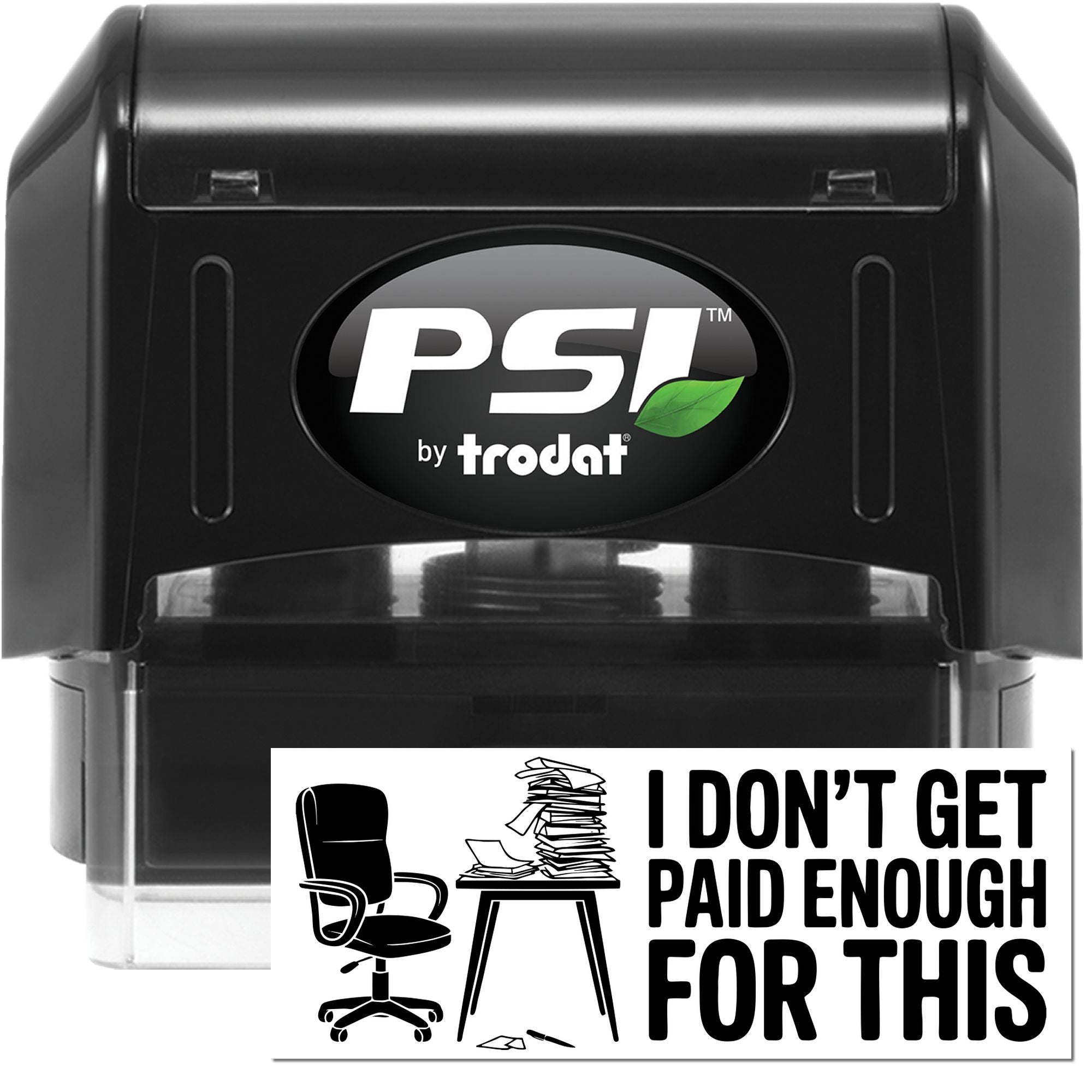 PSI by Trodat self-inking rubber stamp with I dont get paid enough for this office humor design.