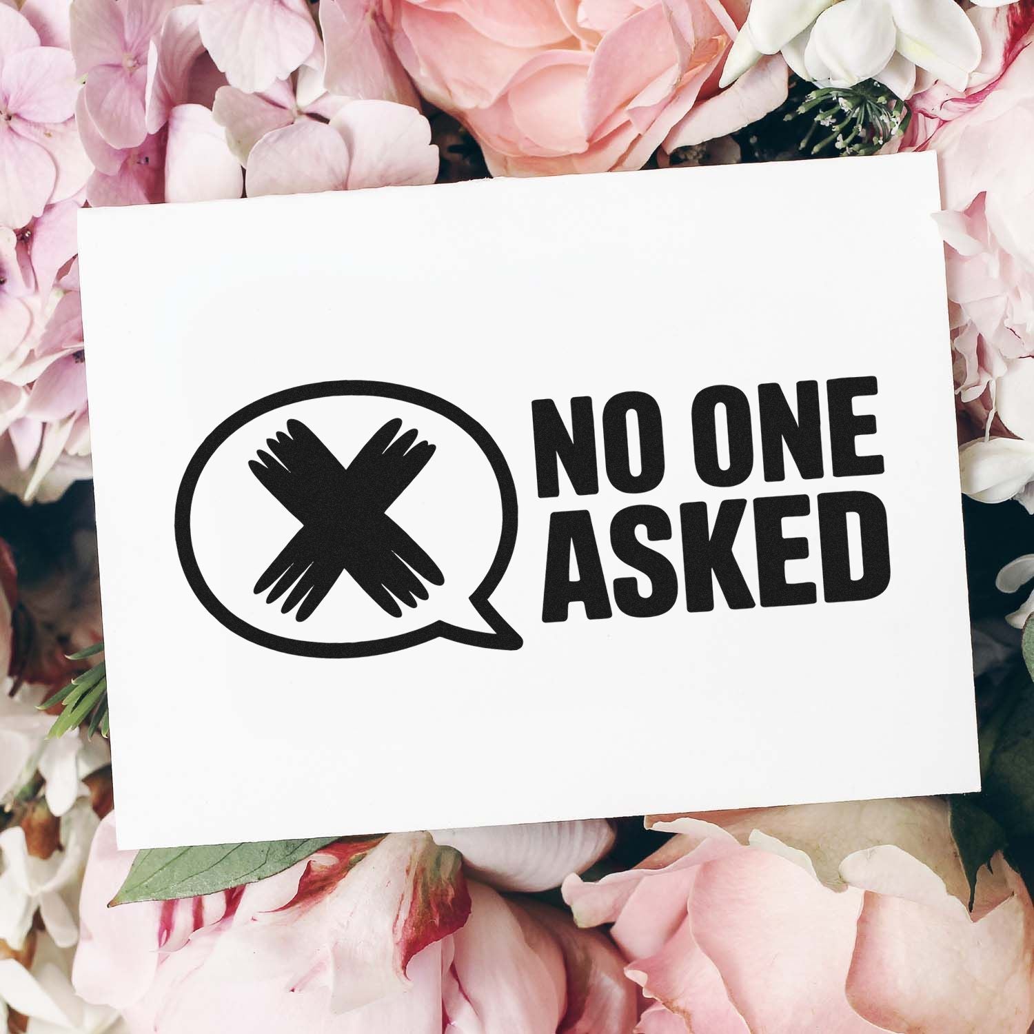 No One Asked rubber stamp design with crossed hands icon on floral background, bold sarcastic quote for crafting.