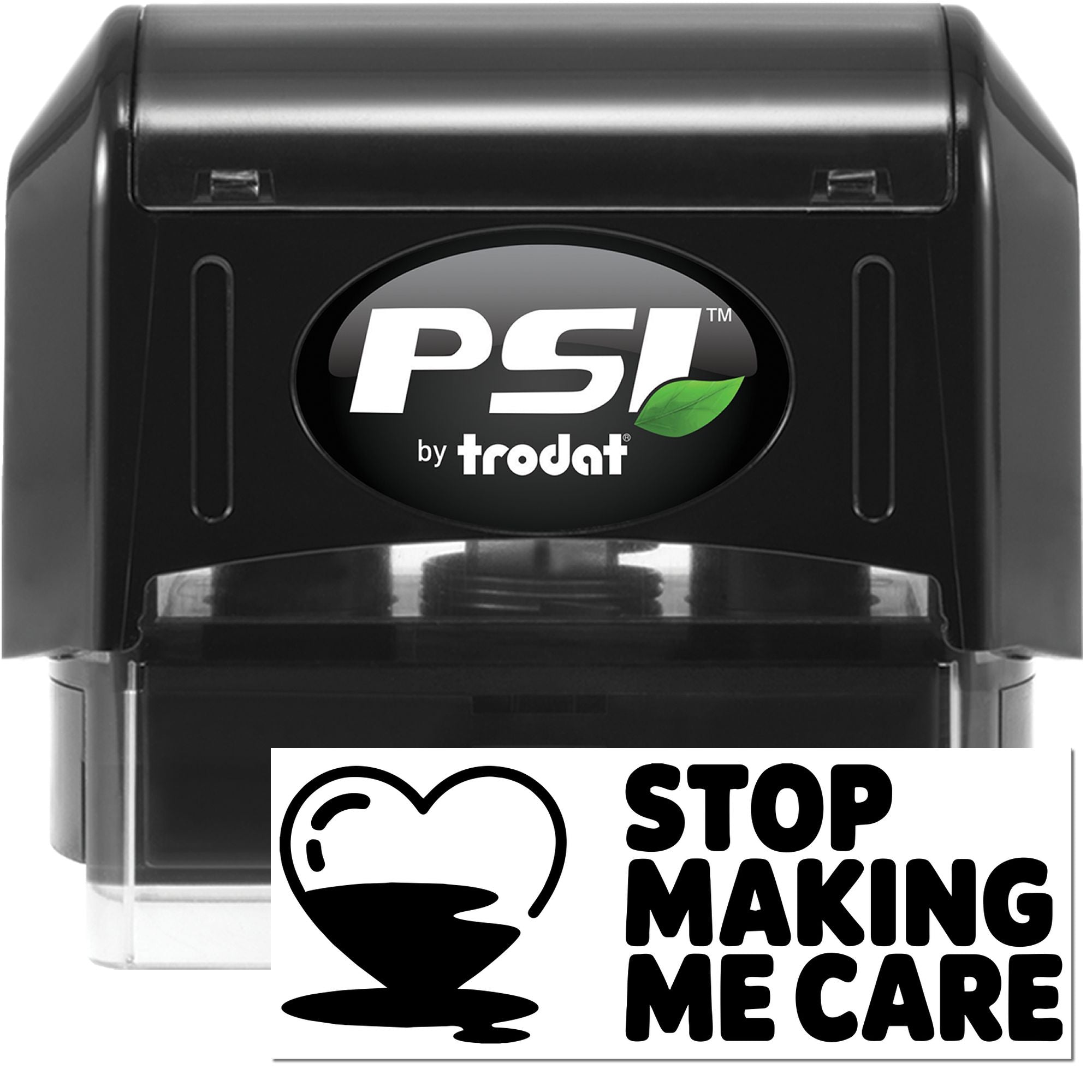 PSI by Trodat self-inking rubber stamp with custom Stop Making Me Care imprint for office, classroom, or personal use.