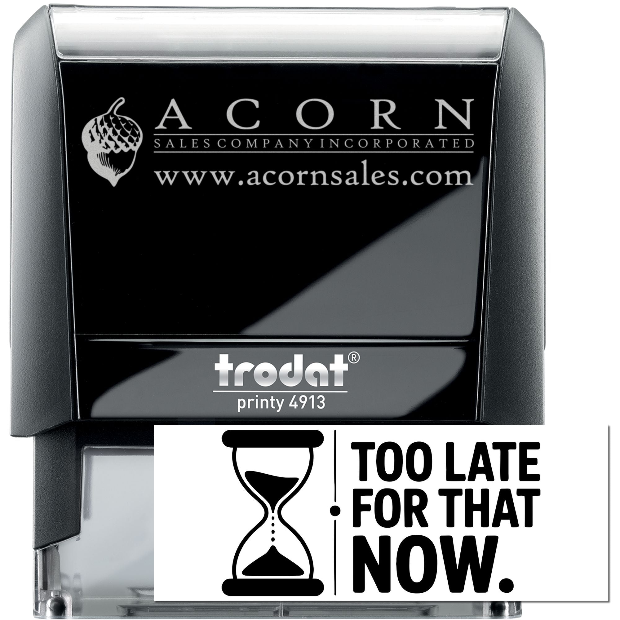 Custom Trodat Printy 4913 self-inking rubber stamp with Acorn Sales logo, website, and Too Late for That Now design.