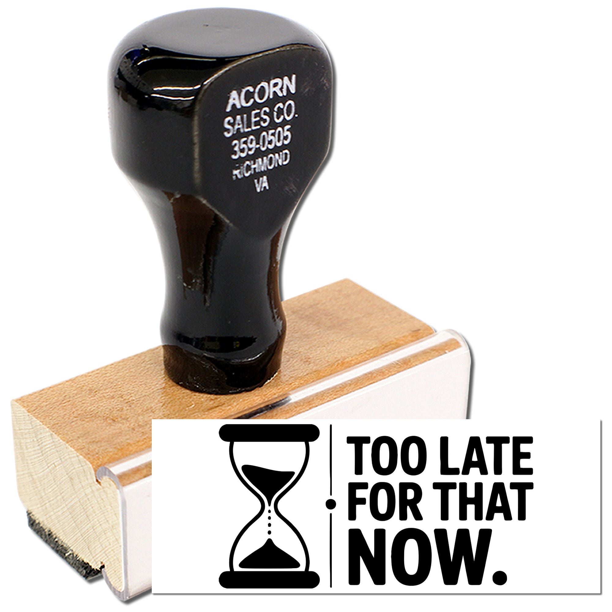 Custom rubber stamp with hourglass design and Too Late for That Now message for office or craft use.