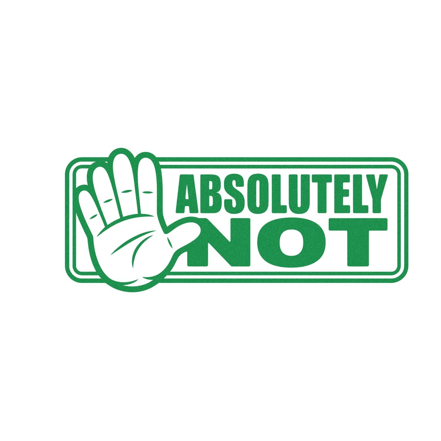 Green Absolutely Not rubber stamp design with stop hand icon for bold refusal, rejection, or no-entry messaging.