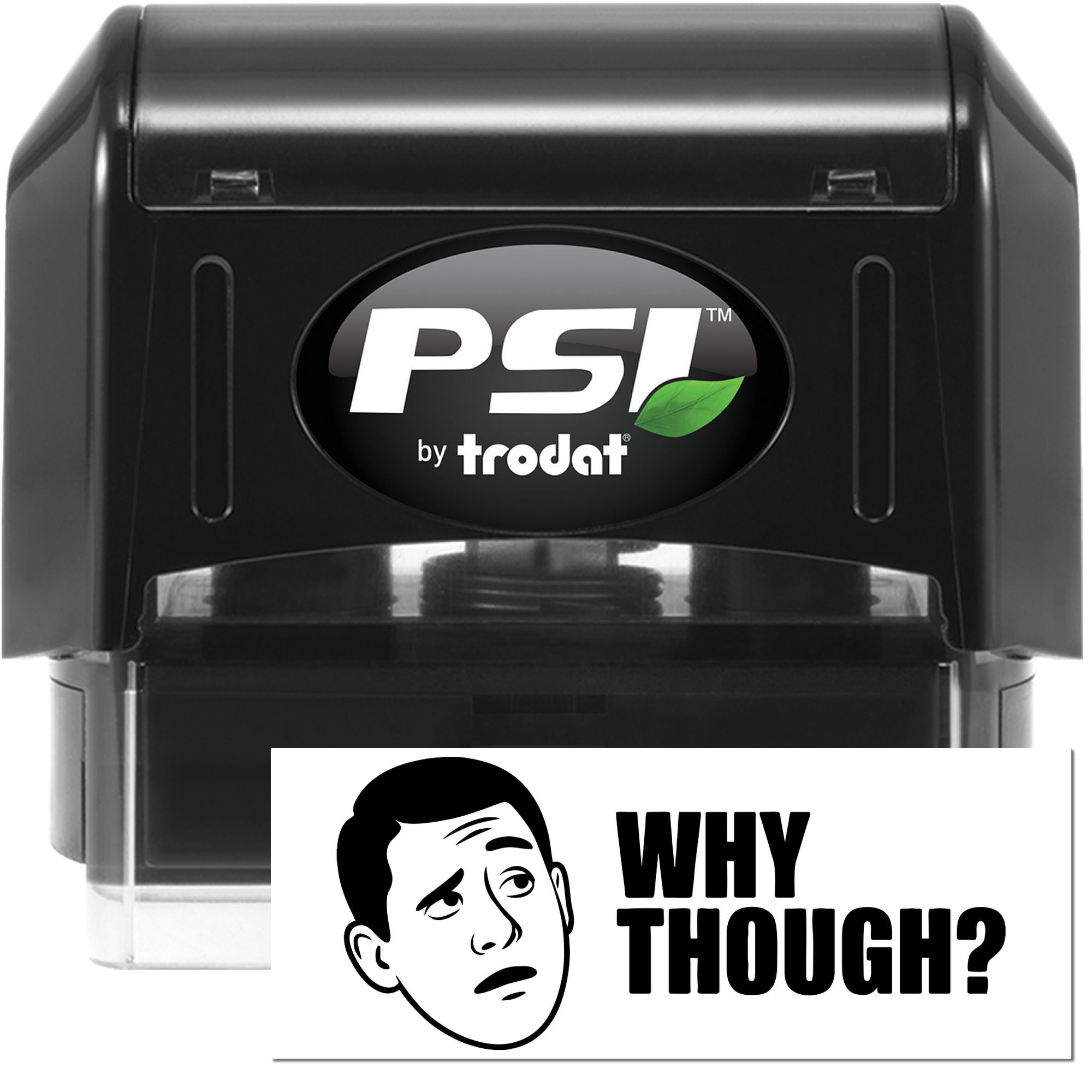 PSI by Trodat self-inking rubber stamp displaying a custom "Why Though?" design for novelty office use