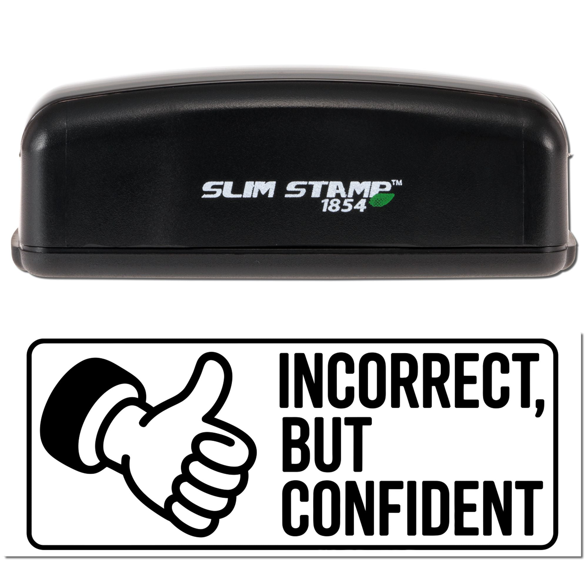 Slim Stamp 1854 rubber stamp with Incorrect, but confident design for office humor, feedback, and custom stamping.